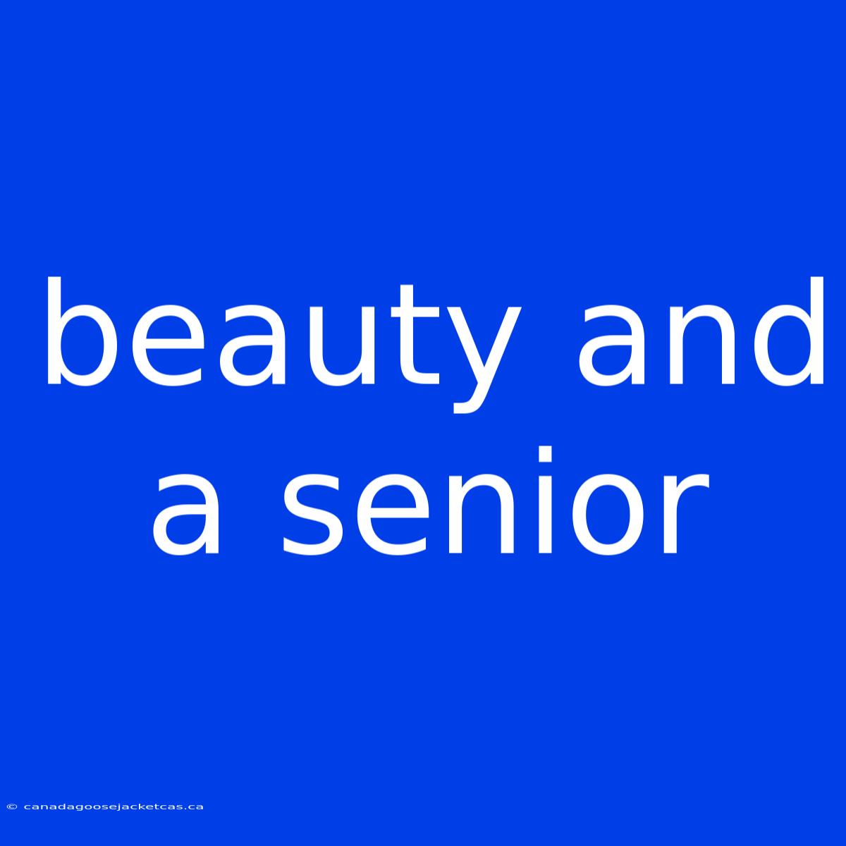 Beauty And A Senior