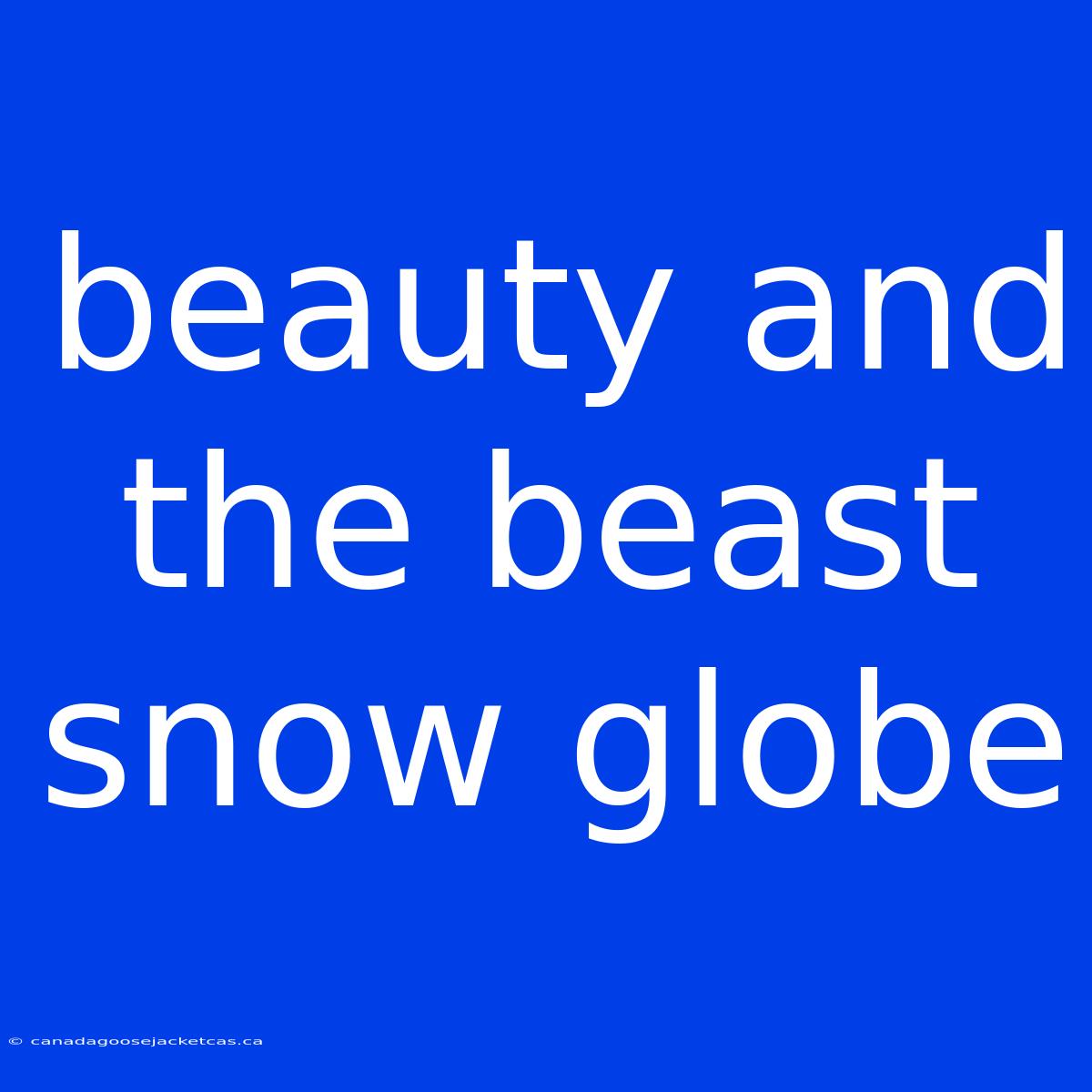 Beauty And The Beast Snow Globe