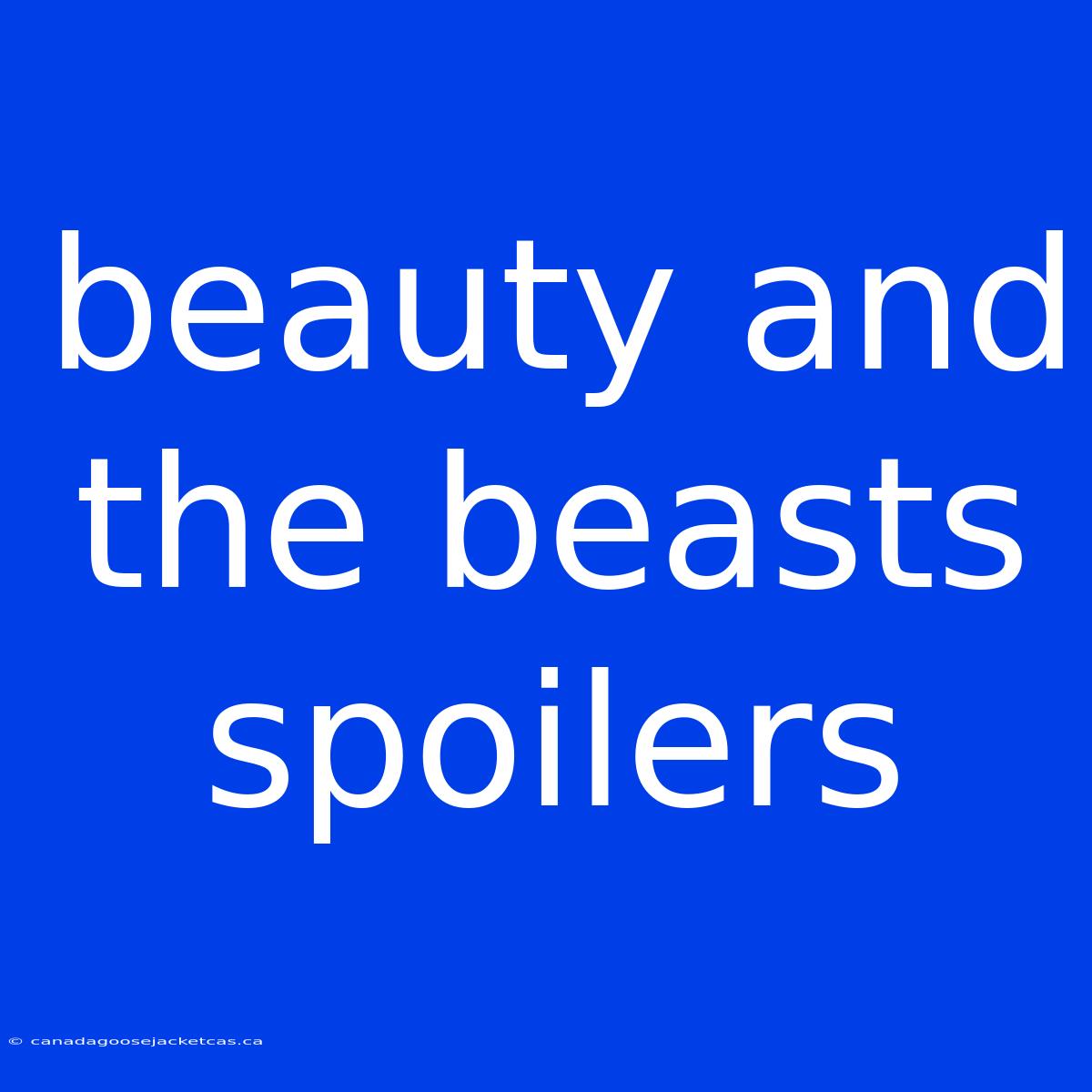 Beauty And The Beasts Spoilers