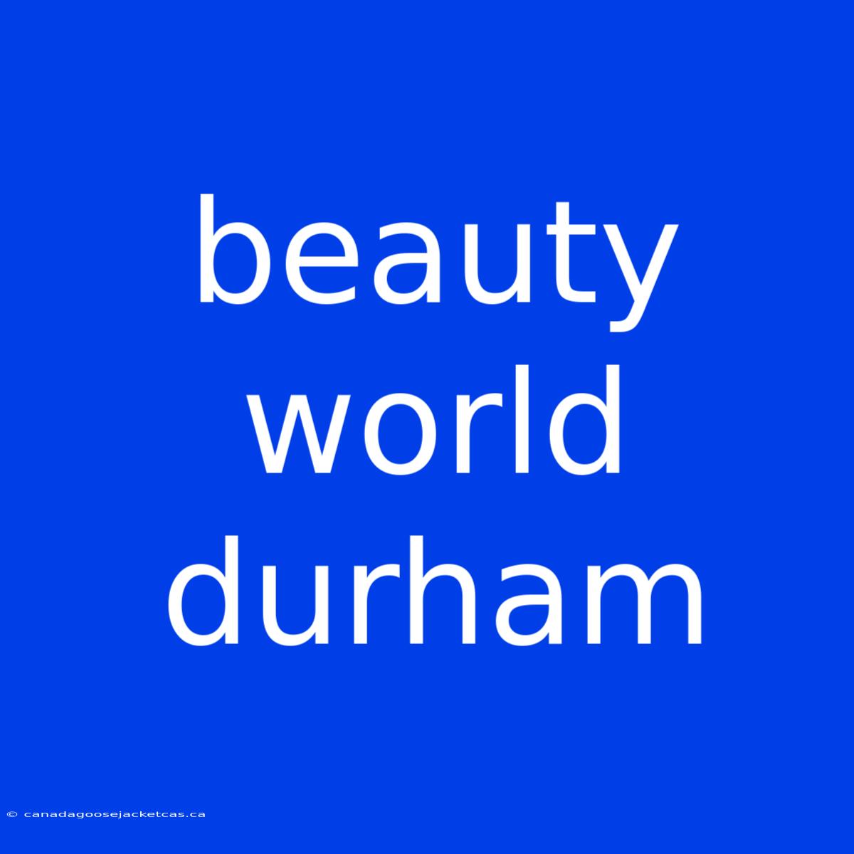 Beauty World Durham