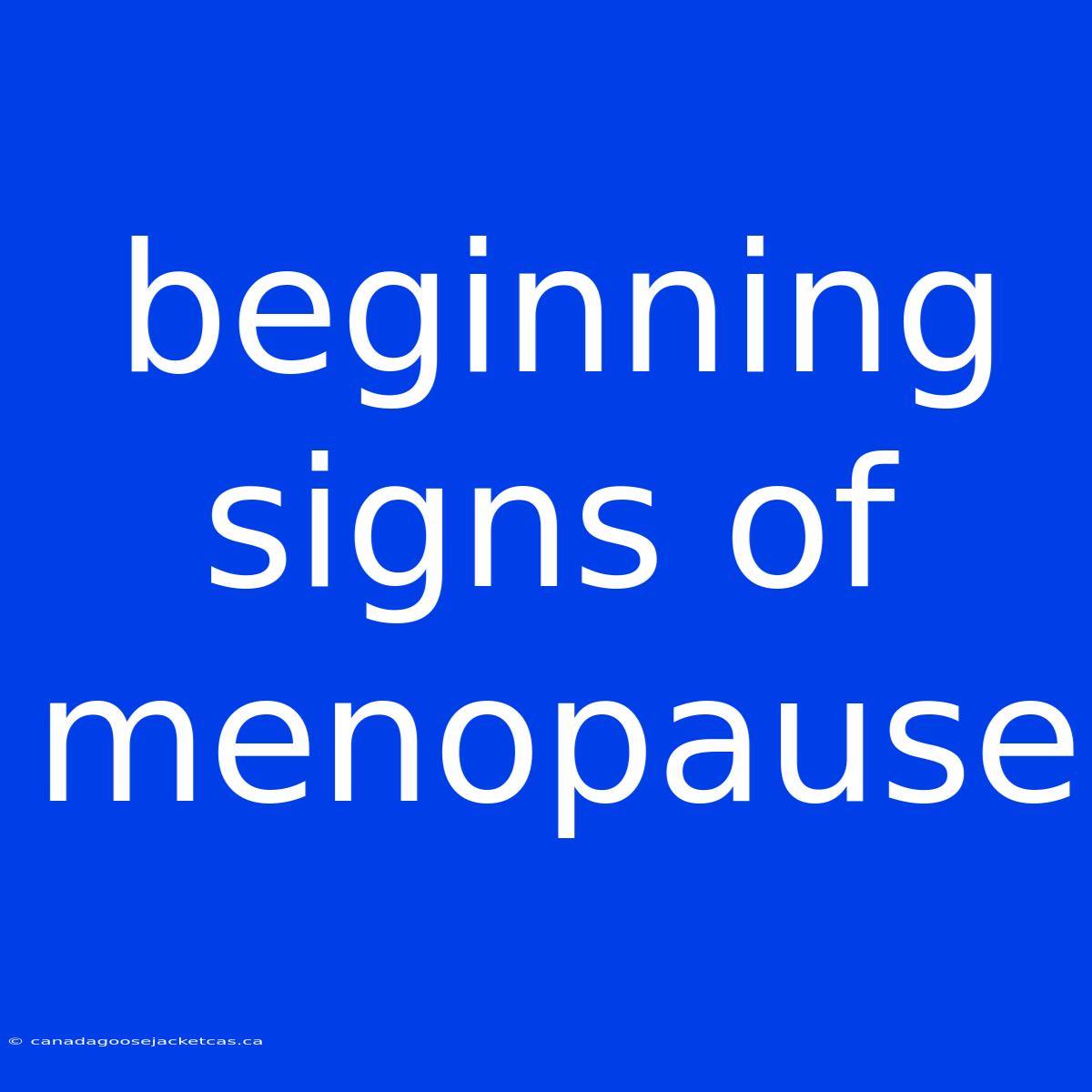 Beginning Signs Of Menopause