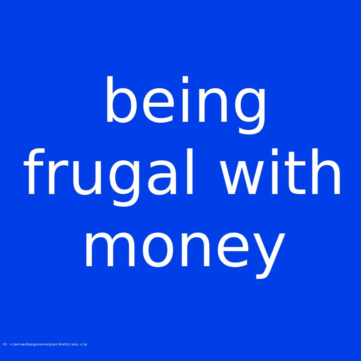 Being Frugal With Money