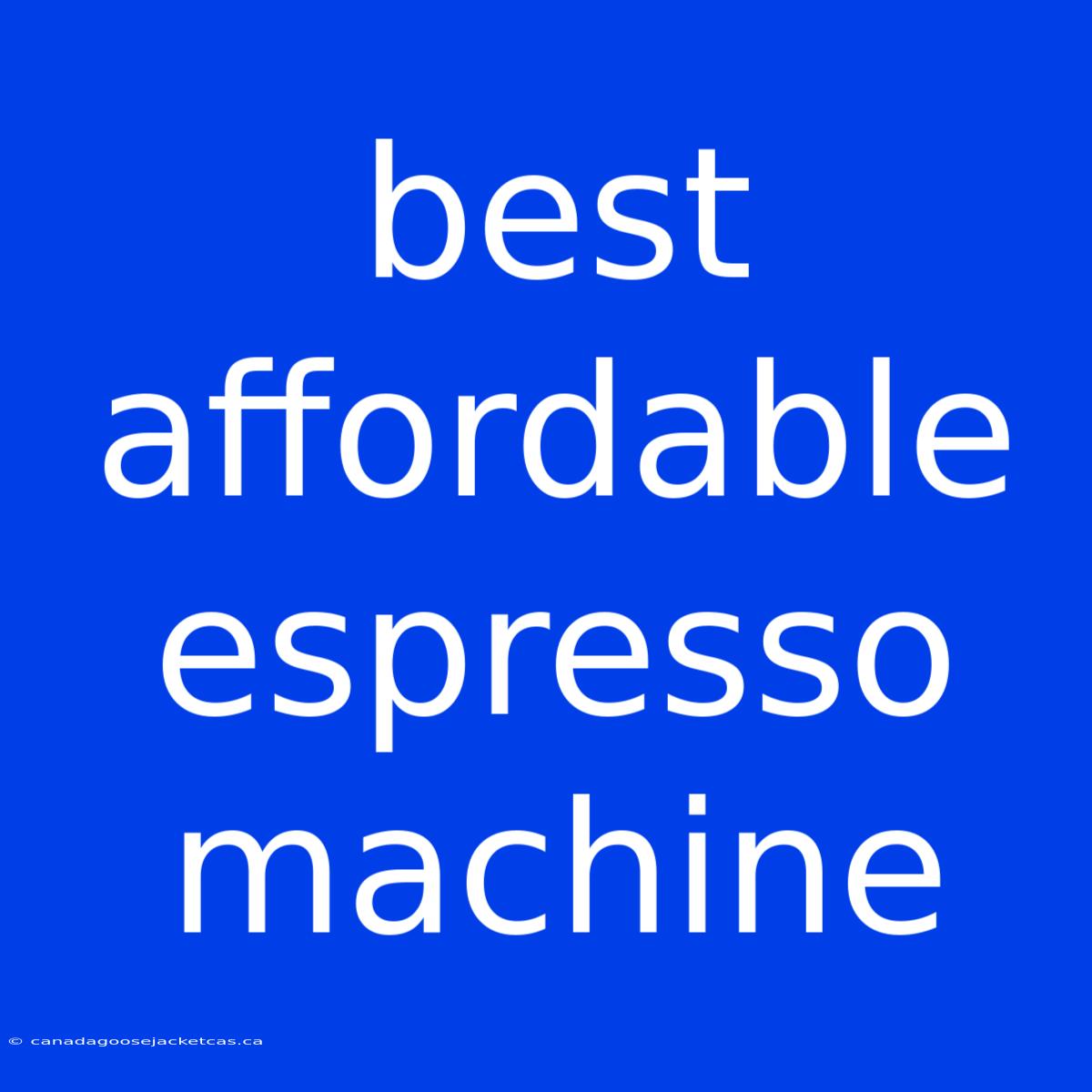 Best Affordable Espresso Machine