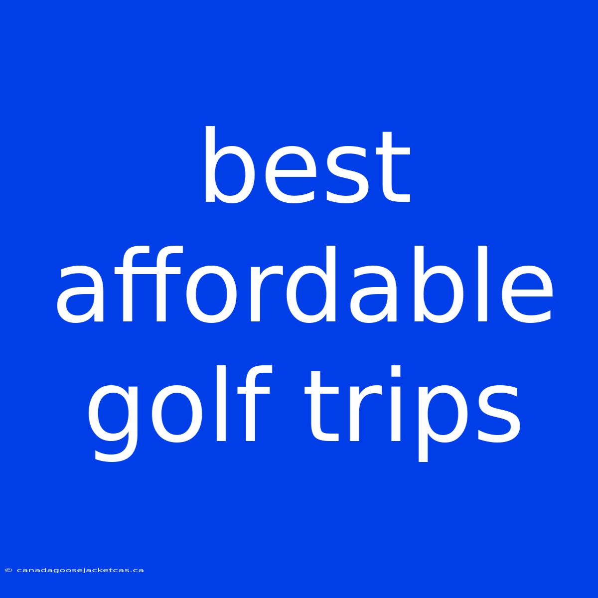 Best Affordable Golf Trips