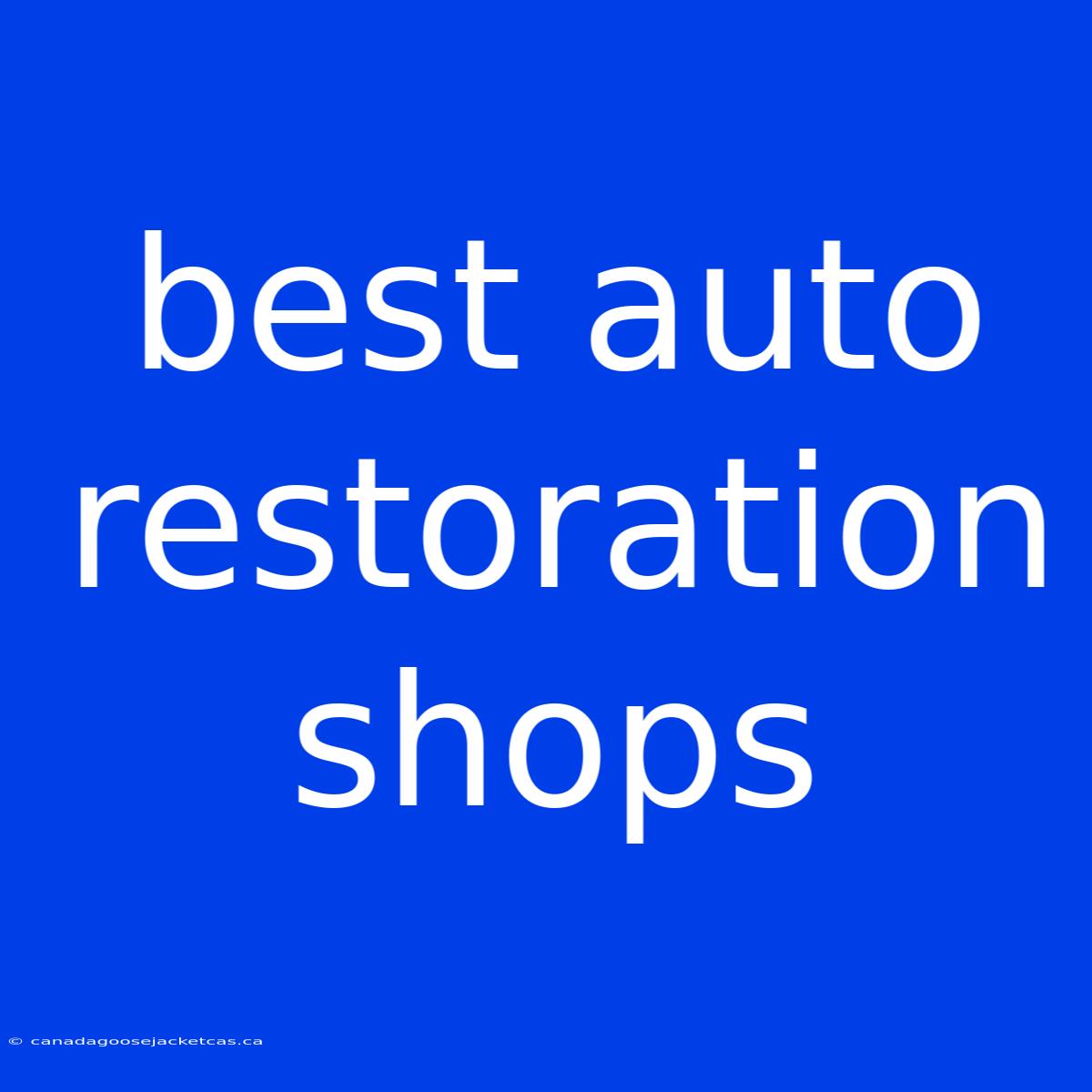 Best Auto Restoration Shops