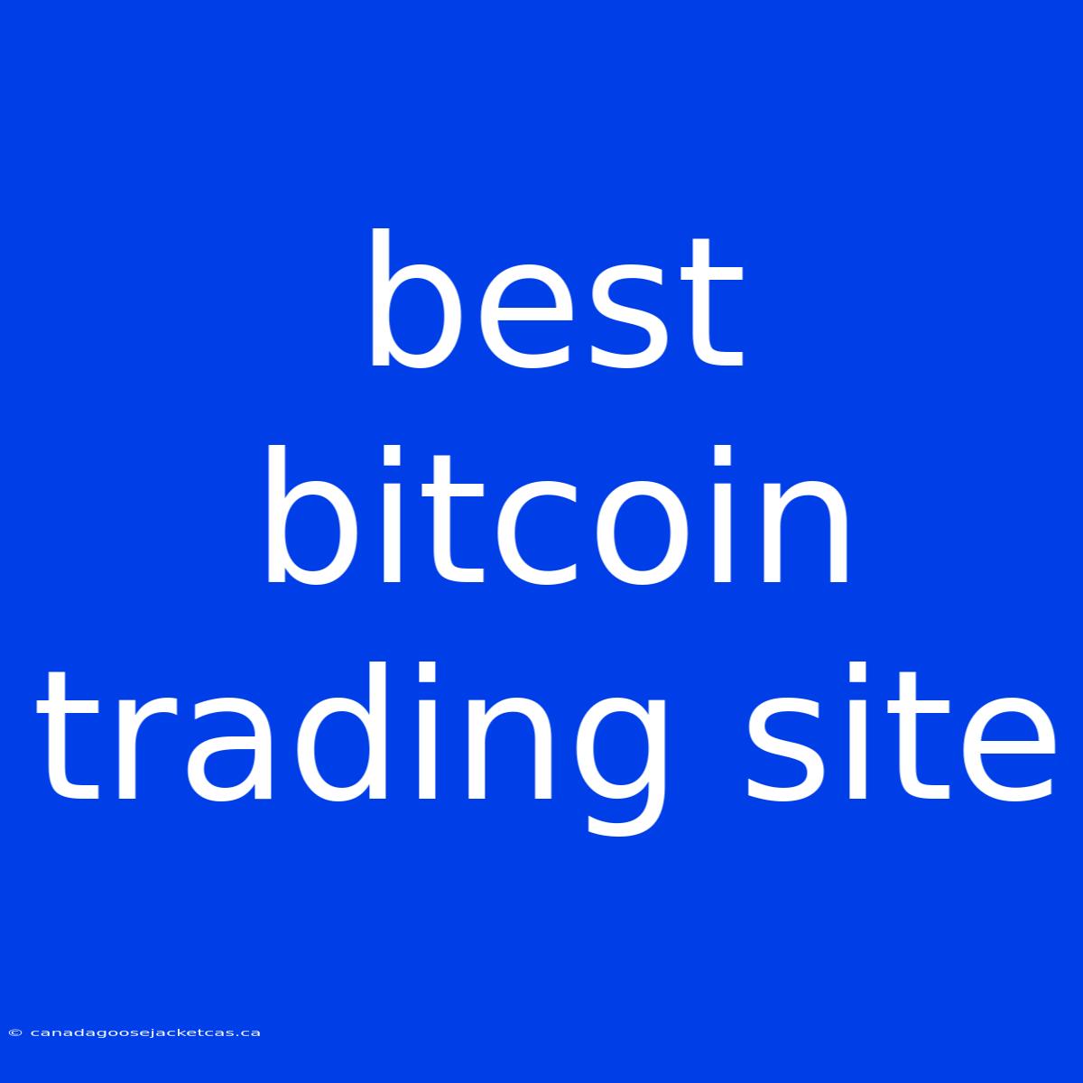 Best Bitcoin Trading Site