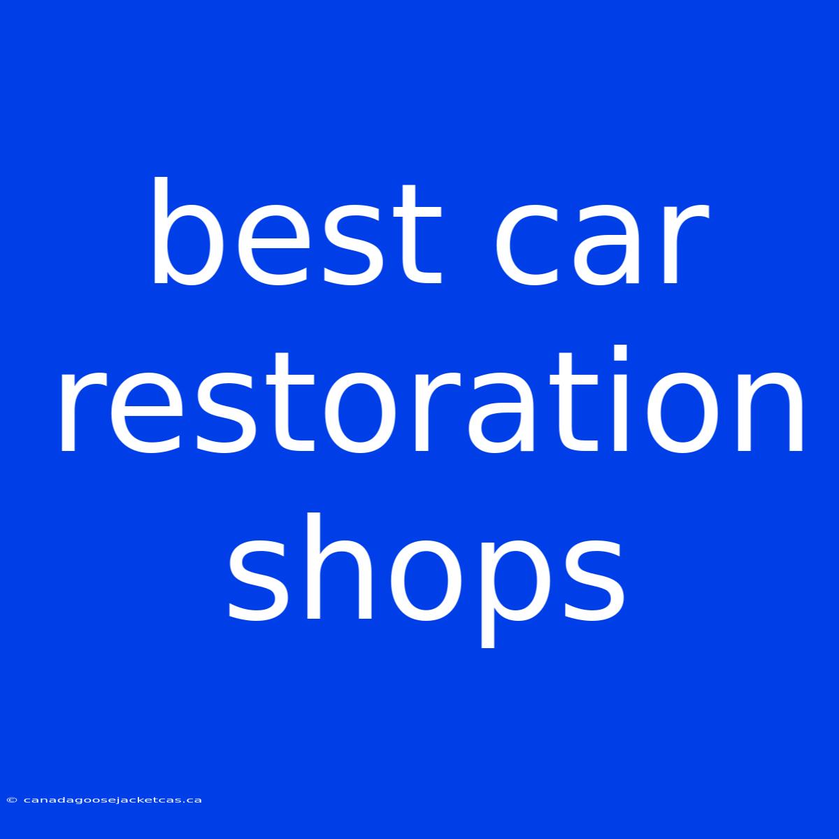 Best Car Restoration Shops