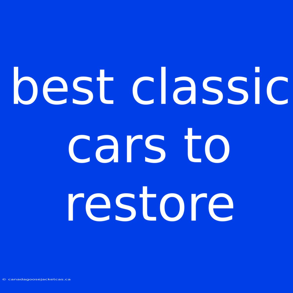 Best Classic Cars To Restore