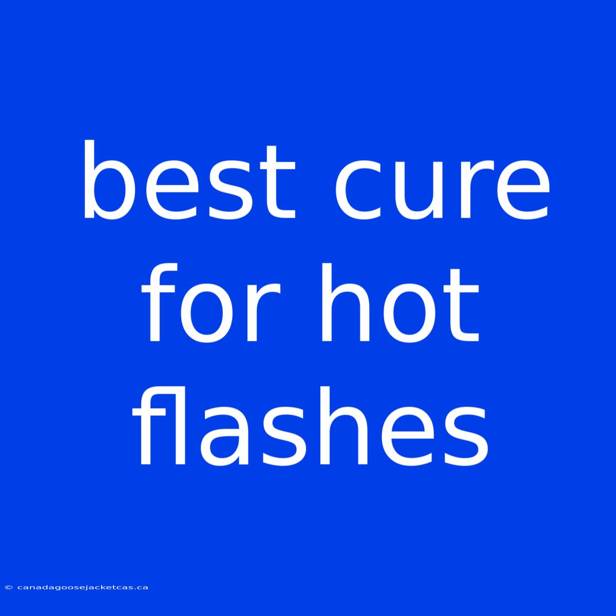 Best Cure For Hot Flashes