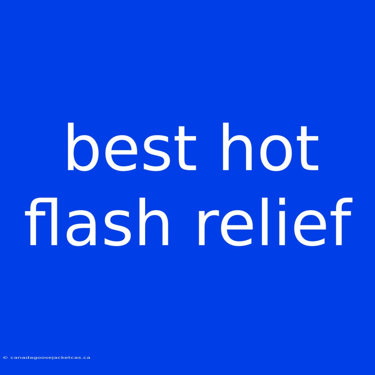 Best Hot Flash Relief