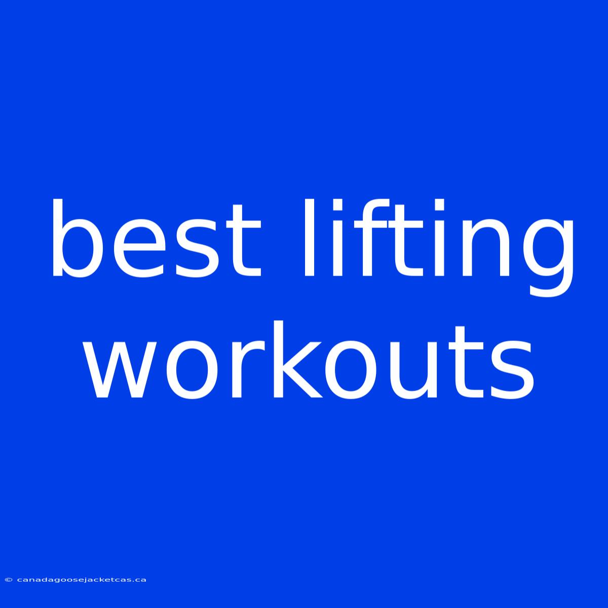 Best Lifting Workouts