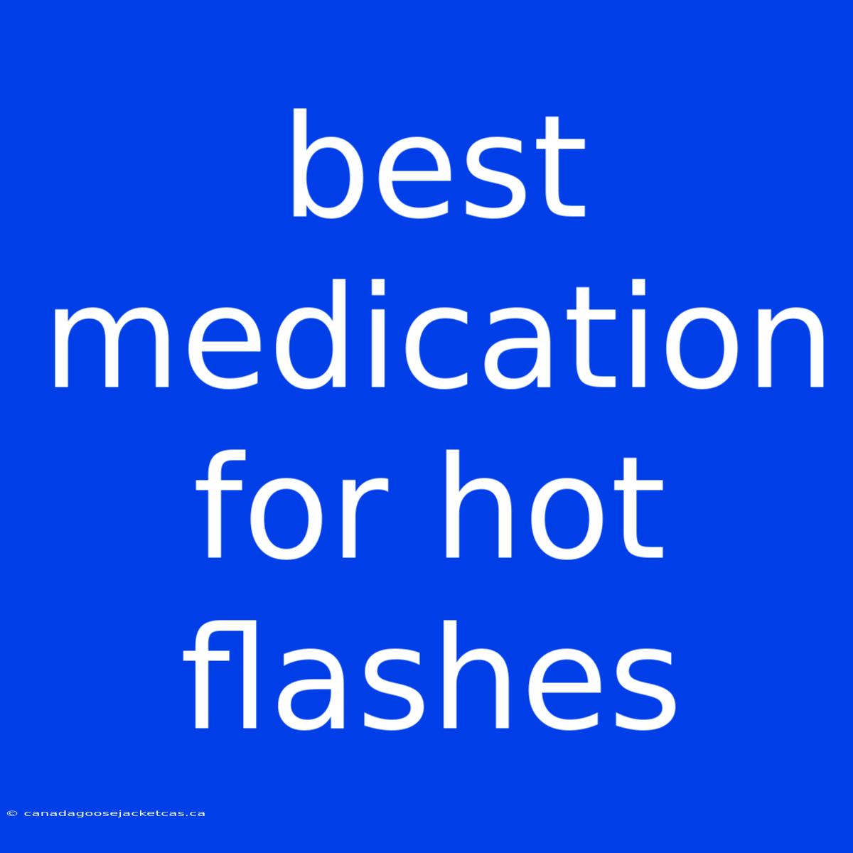 Best Medication For Hot Flashes