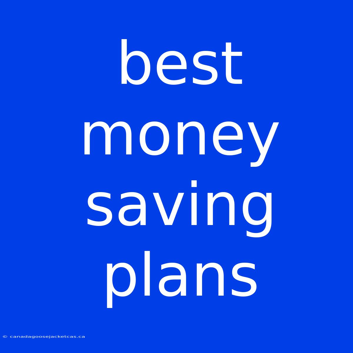 Best Money Saving Plans