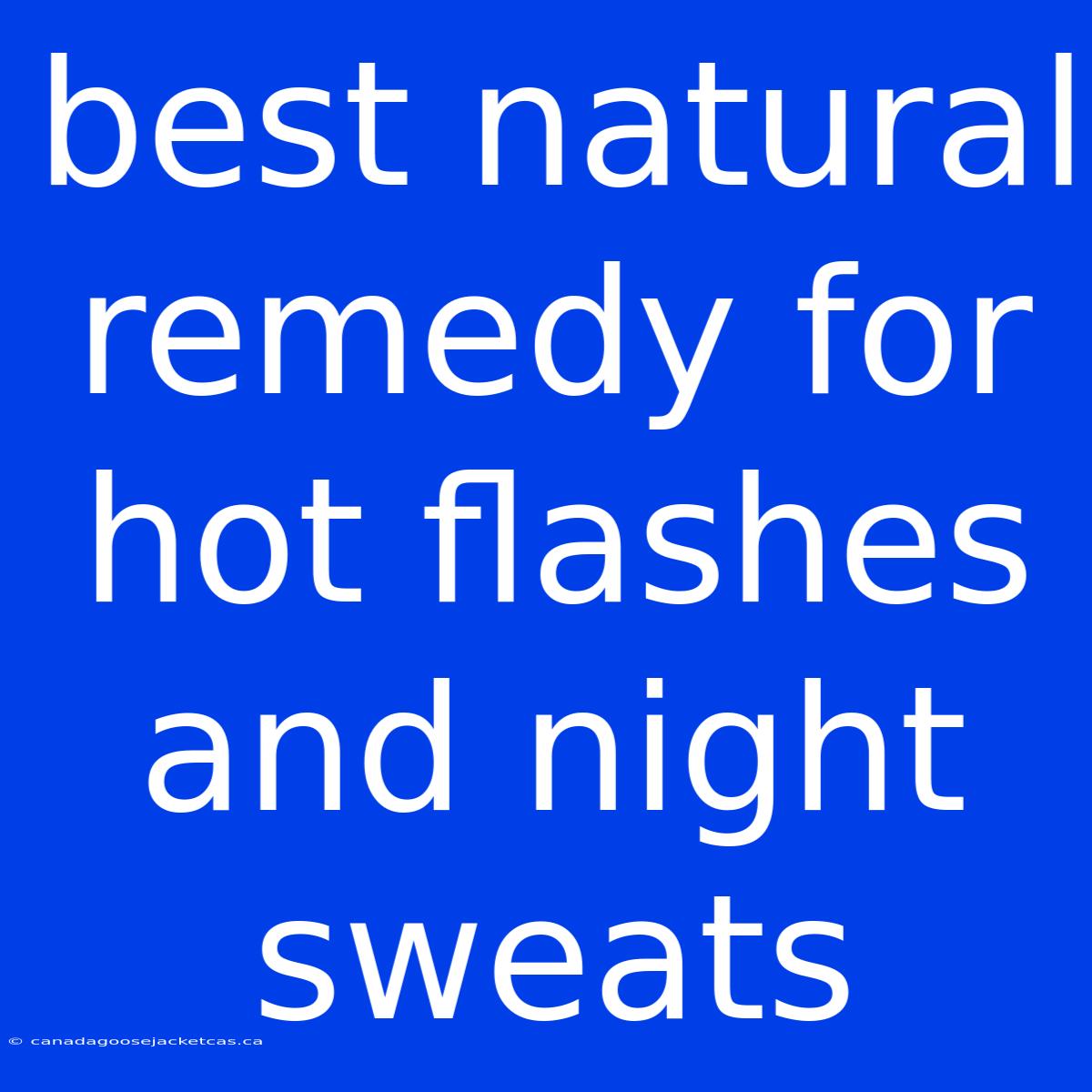 Best Natural Remedy For Hot Flashes And Night Sweats