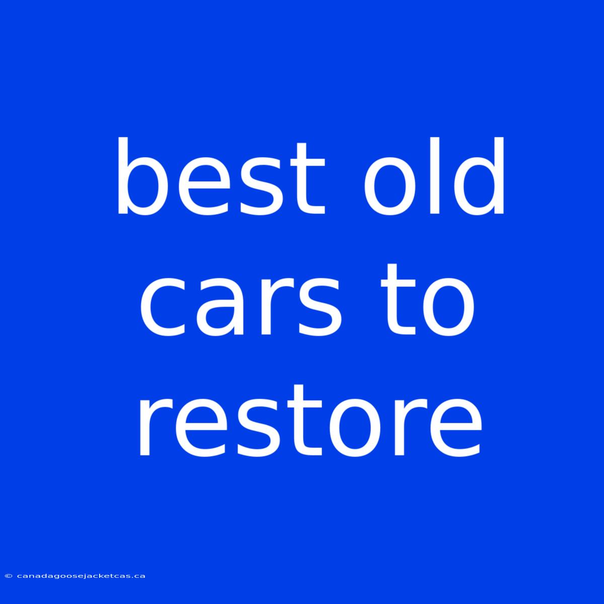 Best Old Cars To Restore