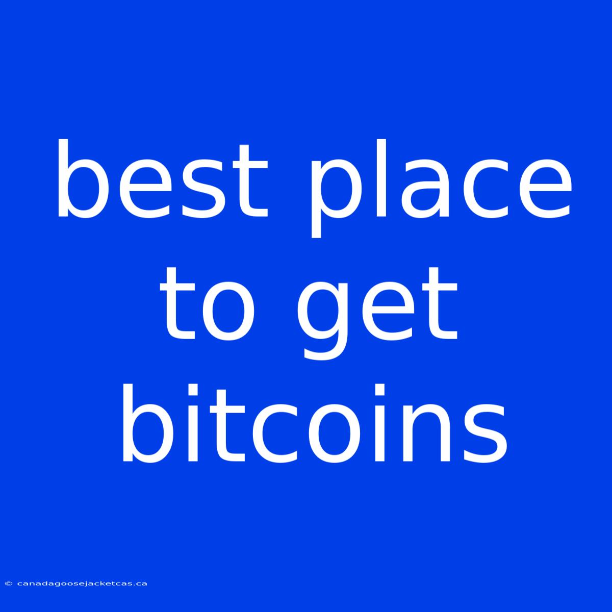 Best Place To Get Bitcoins