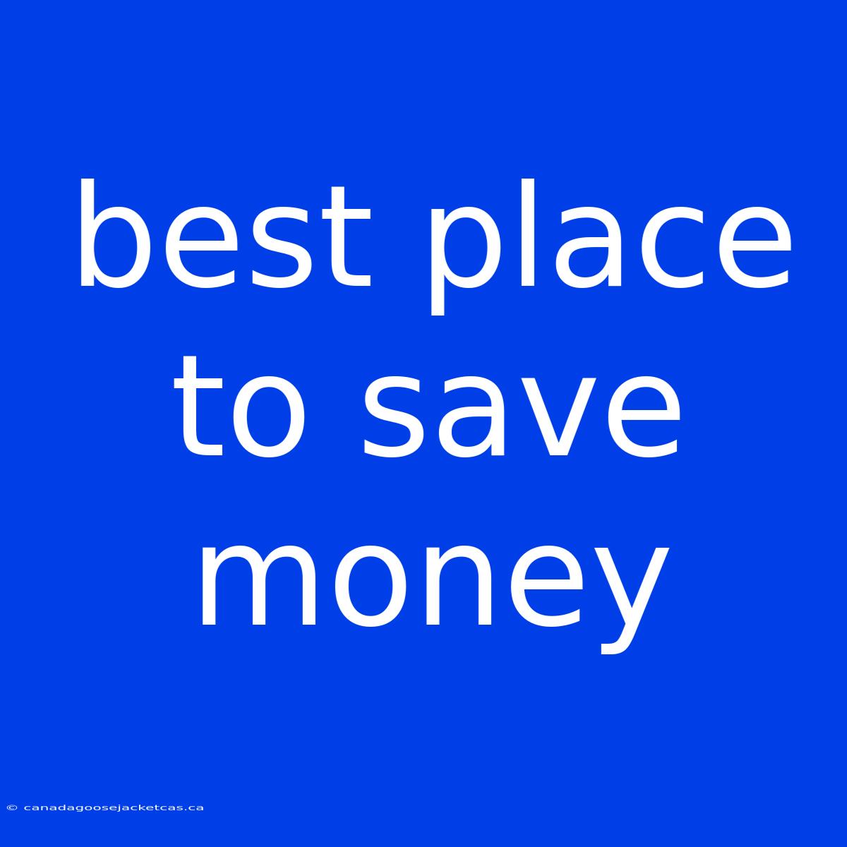 Best Place To Save Money