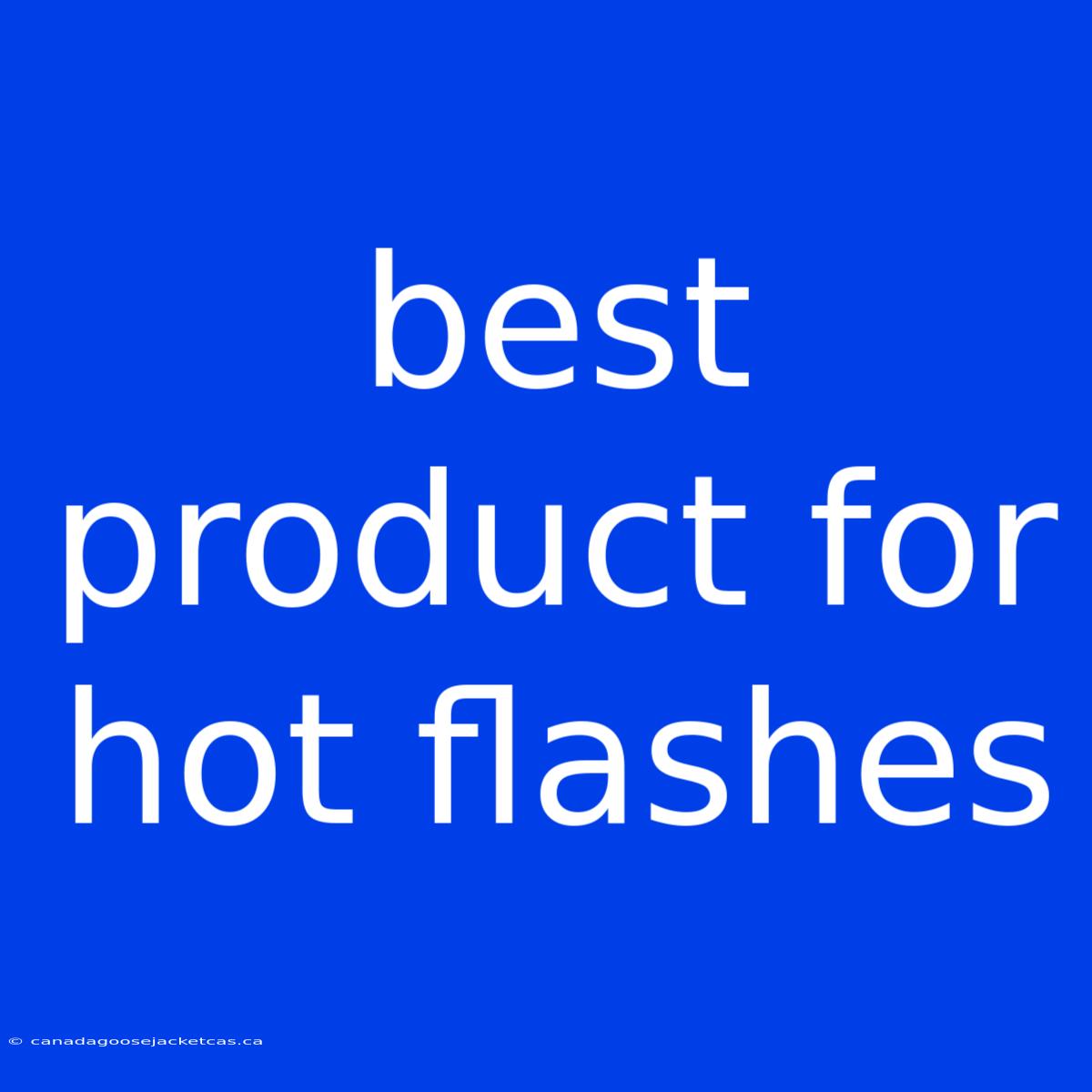 Best Product For Hot Flashes