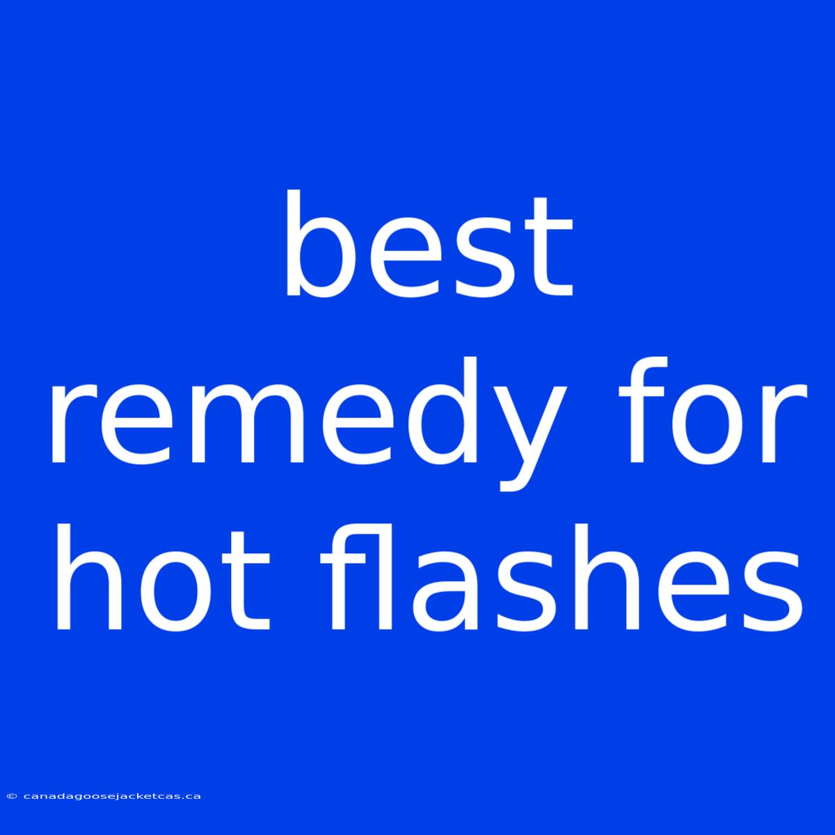 Best Remedy For Hot Flashes