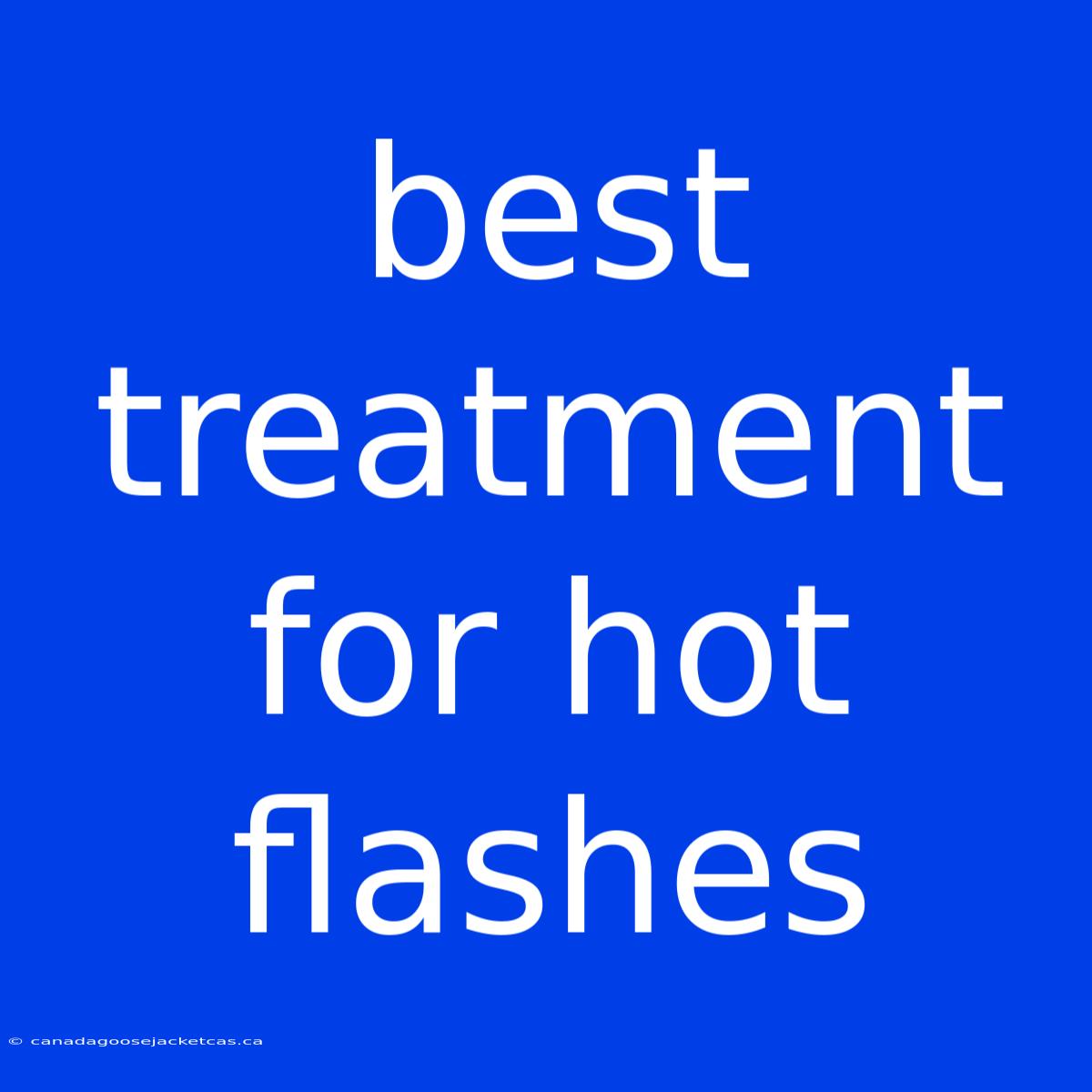 Best Treatment For Hot Flashes