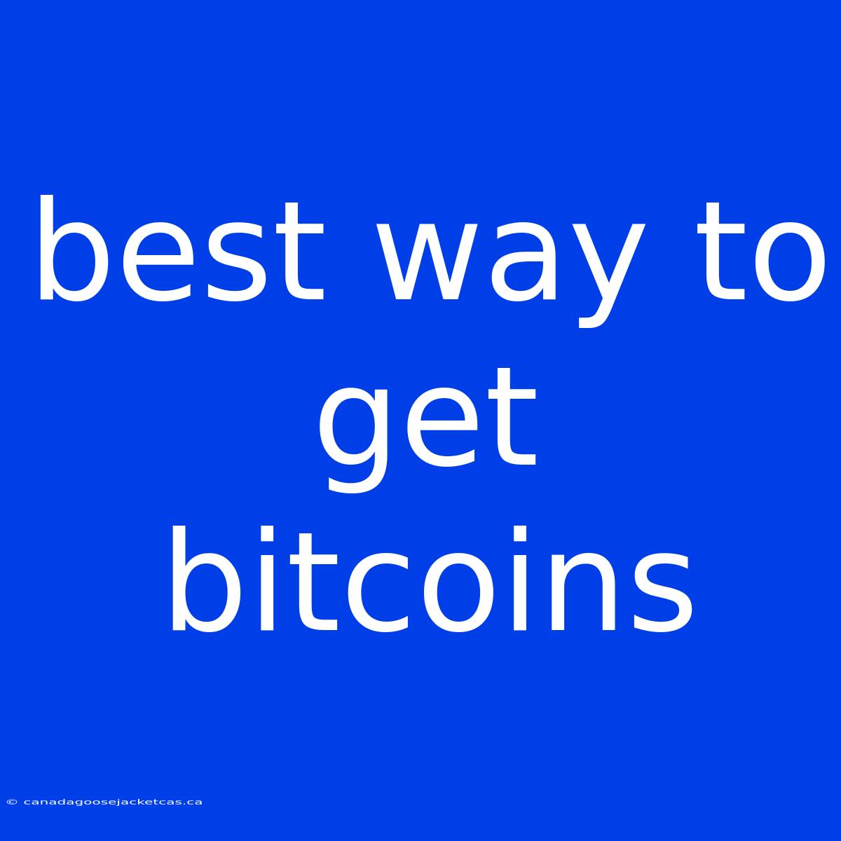 Best Way To Get Bitcoins