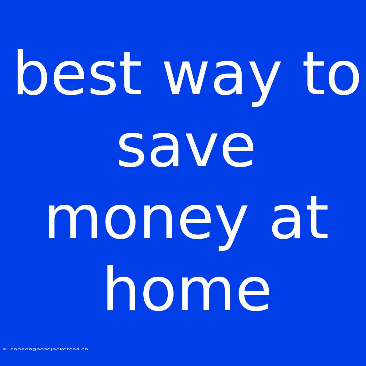 Best Way To Save Money At Home