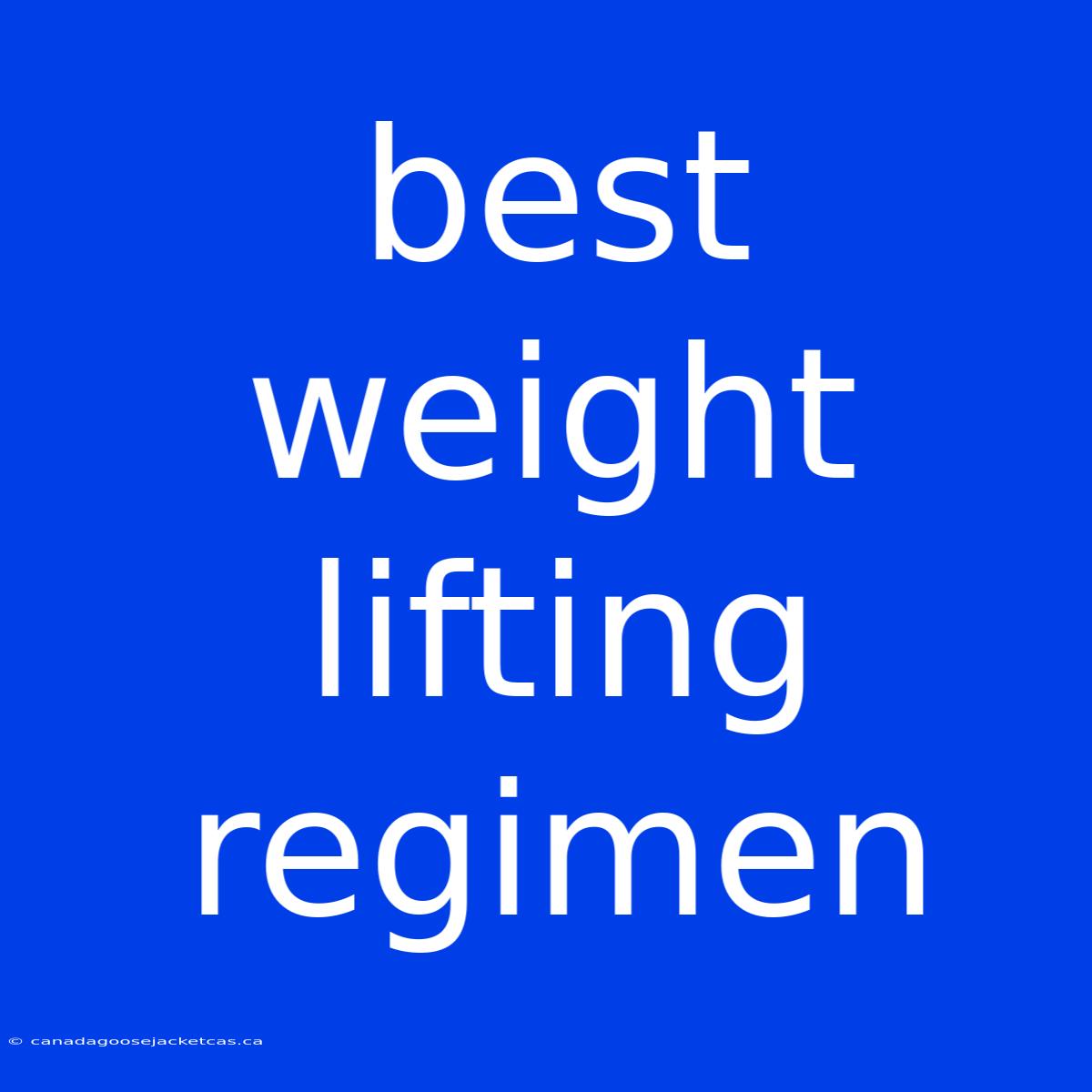 Best Weight Lifting Regimen