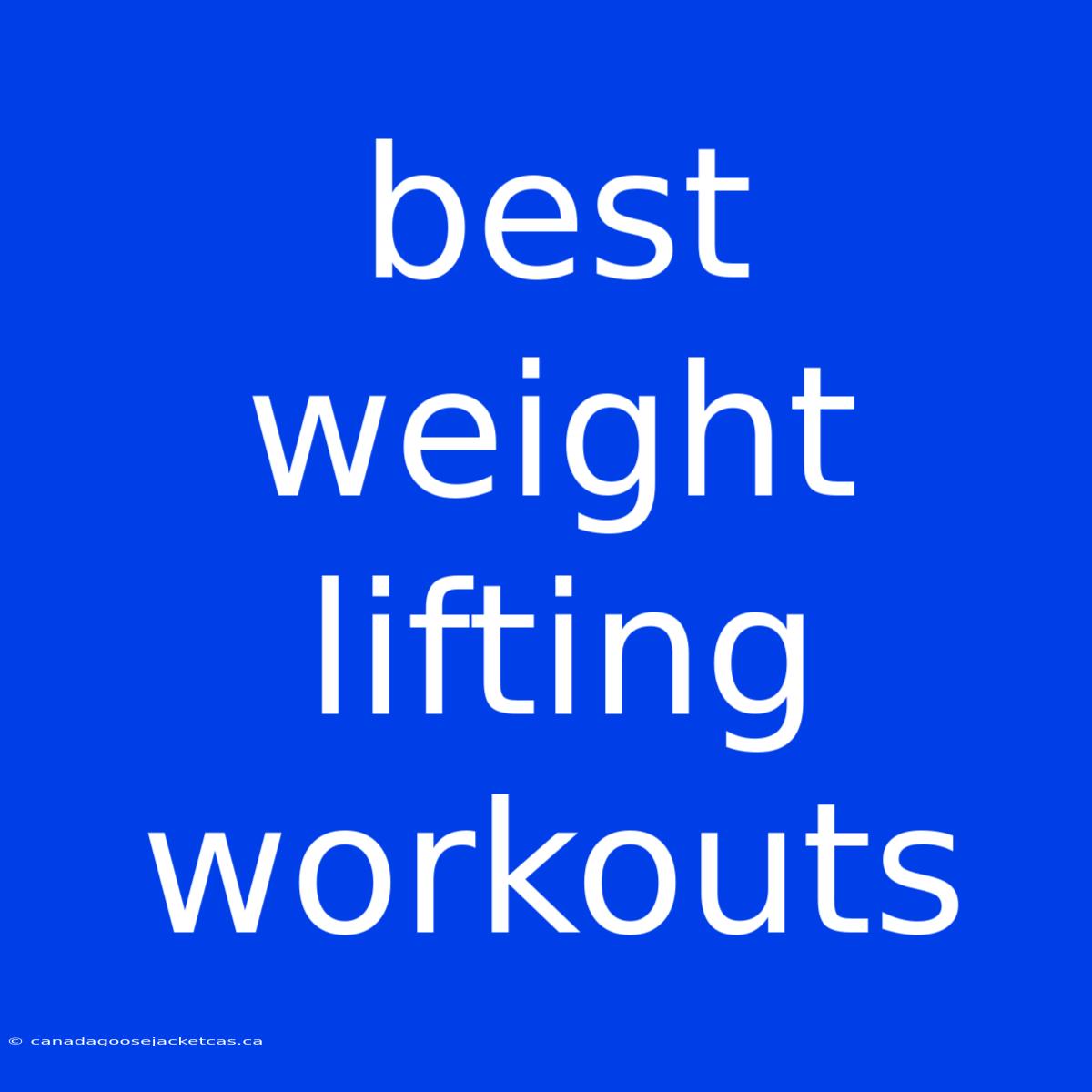 Best Weight Lifting Workouts