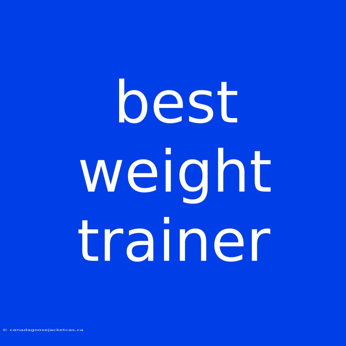 Best Weight Trainer