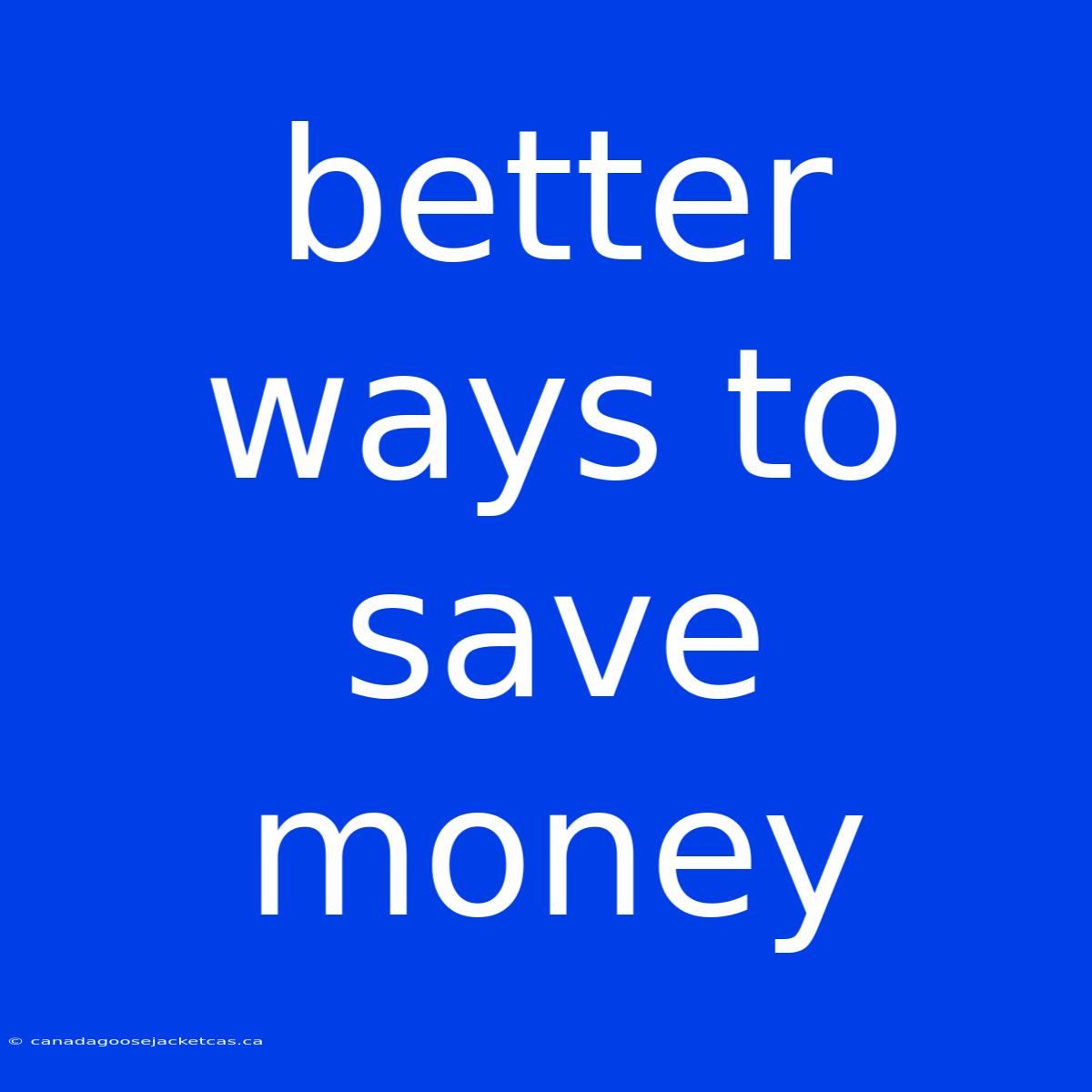 Better Ways To Save Money