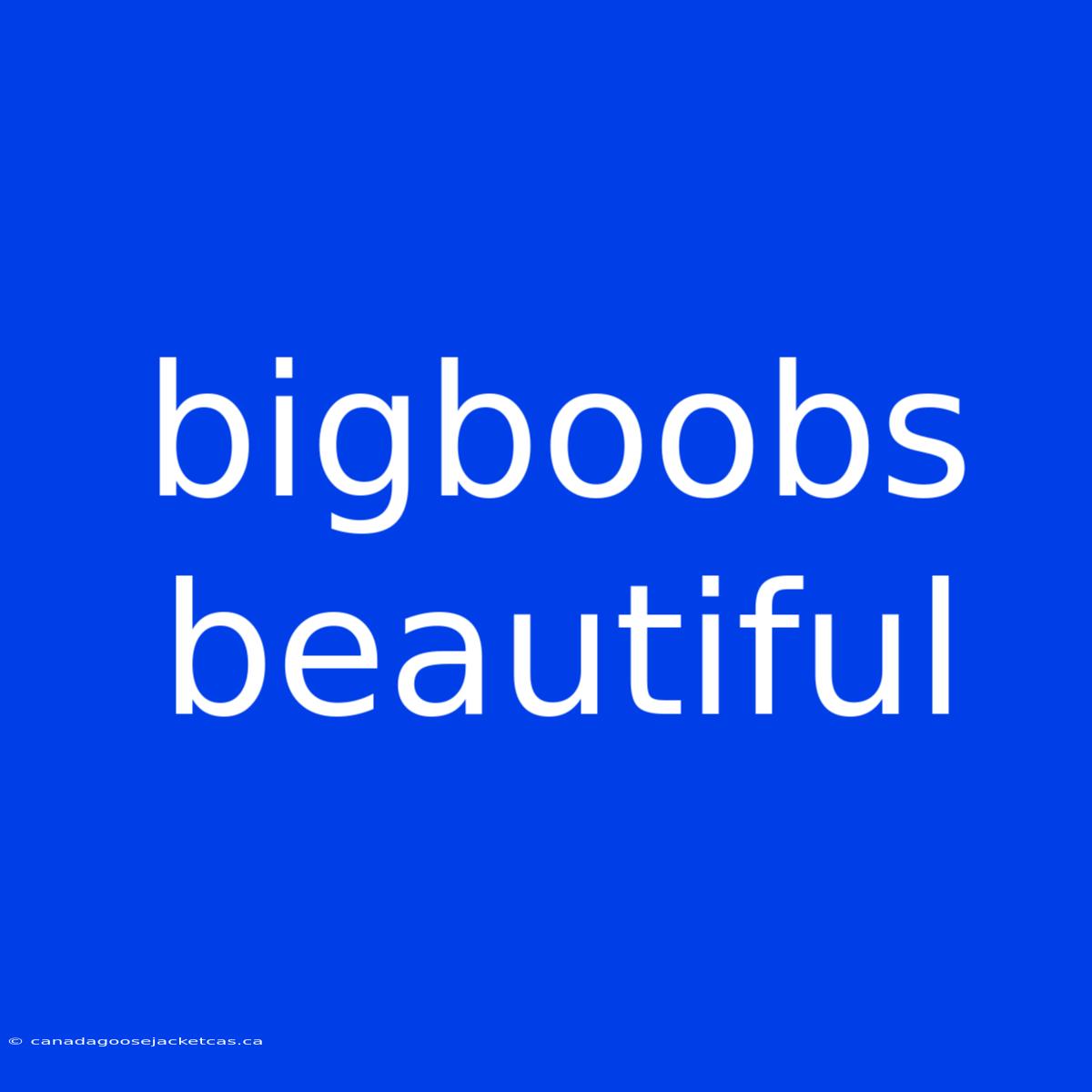 Bigboobs Beautiful