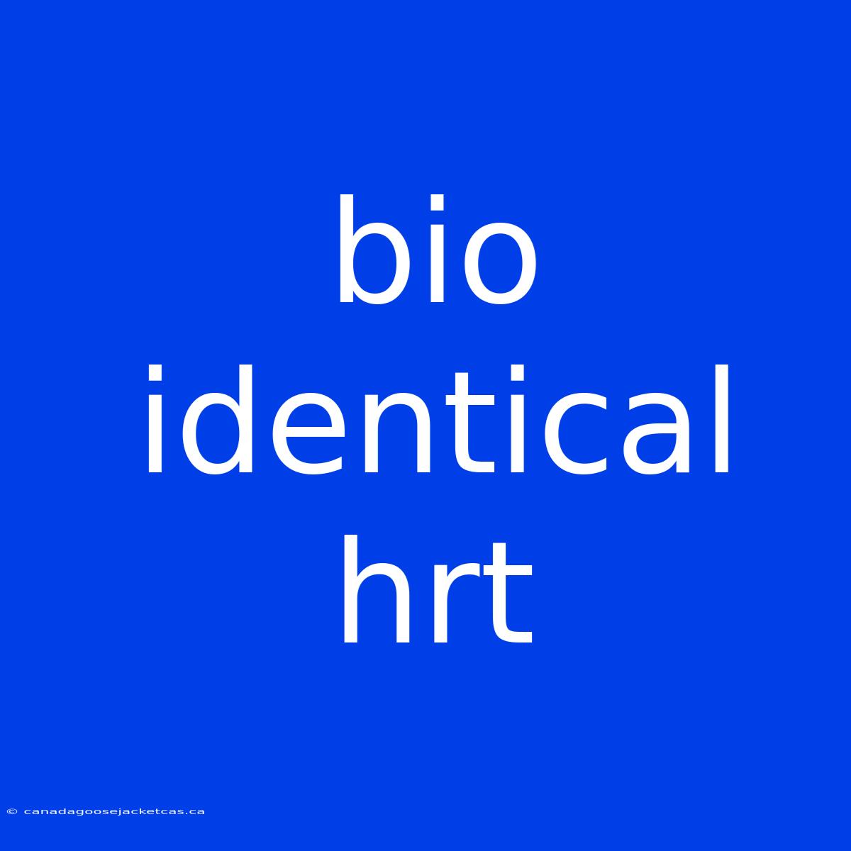 Bio Identical Hrt