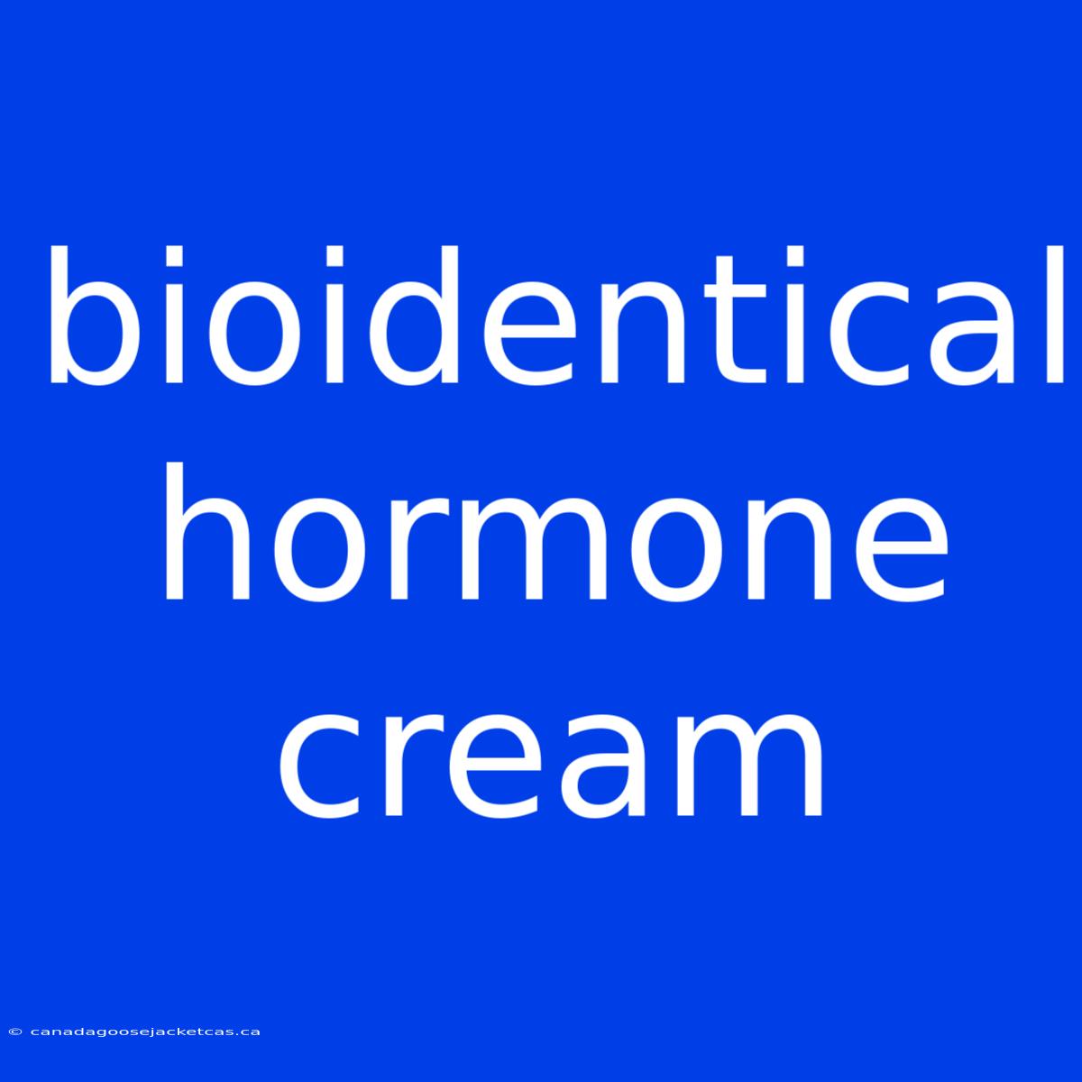 Bioidentical Hormone Cream