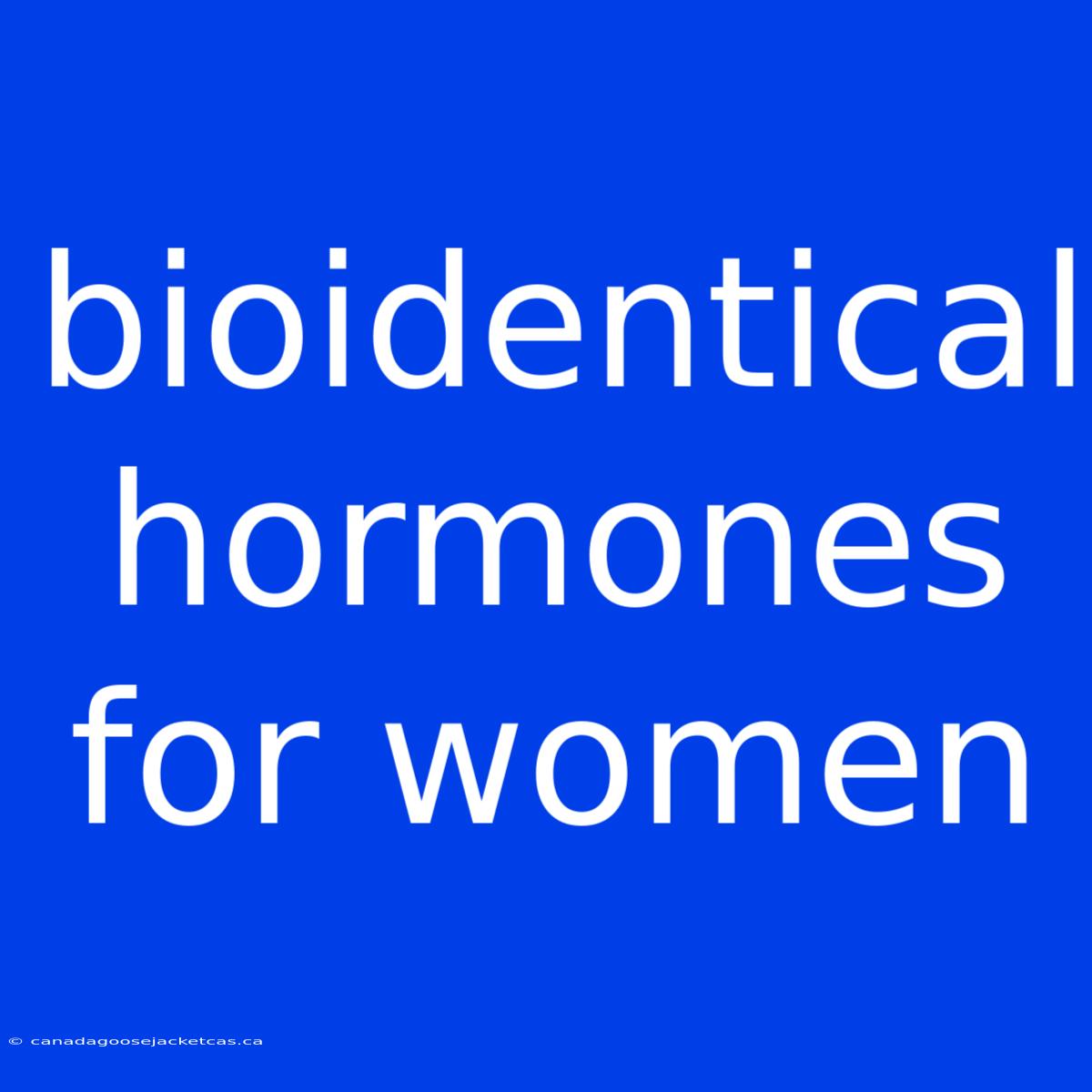 Bioidentical Hormones For Women