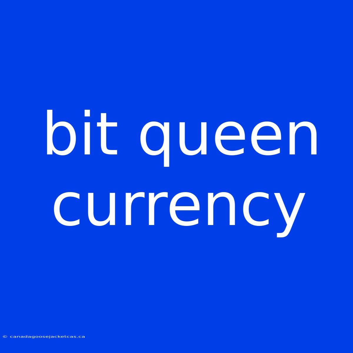 Bit Queen Currency