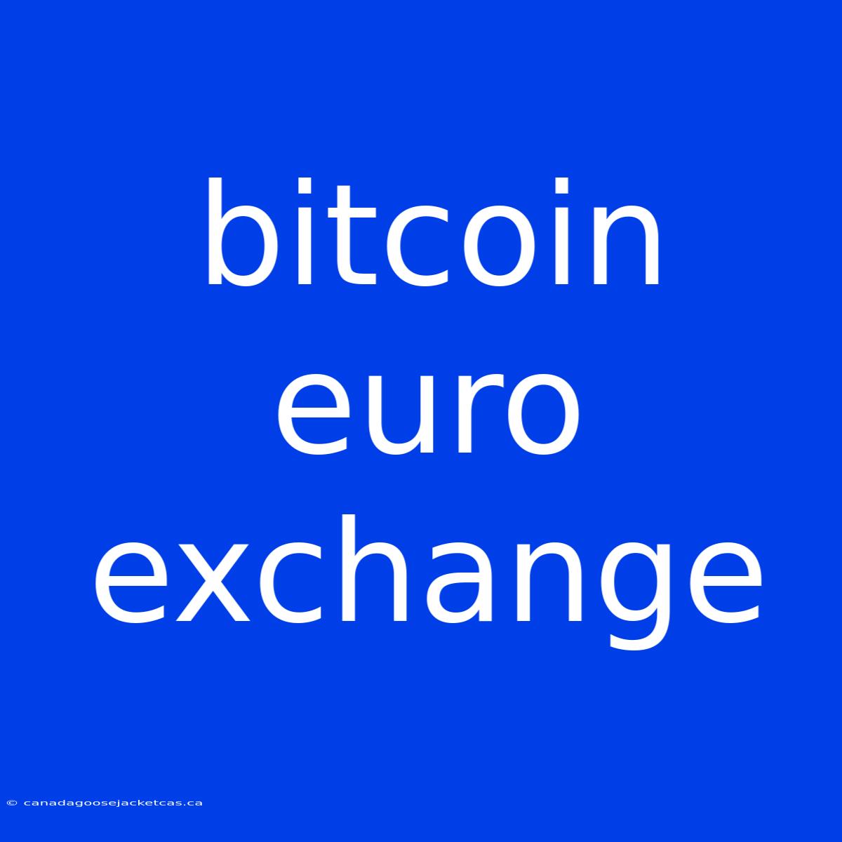 Bitcoin Euro Exchange