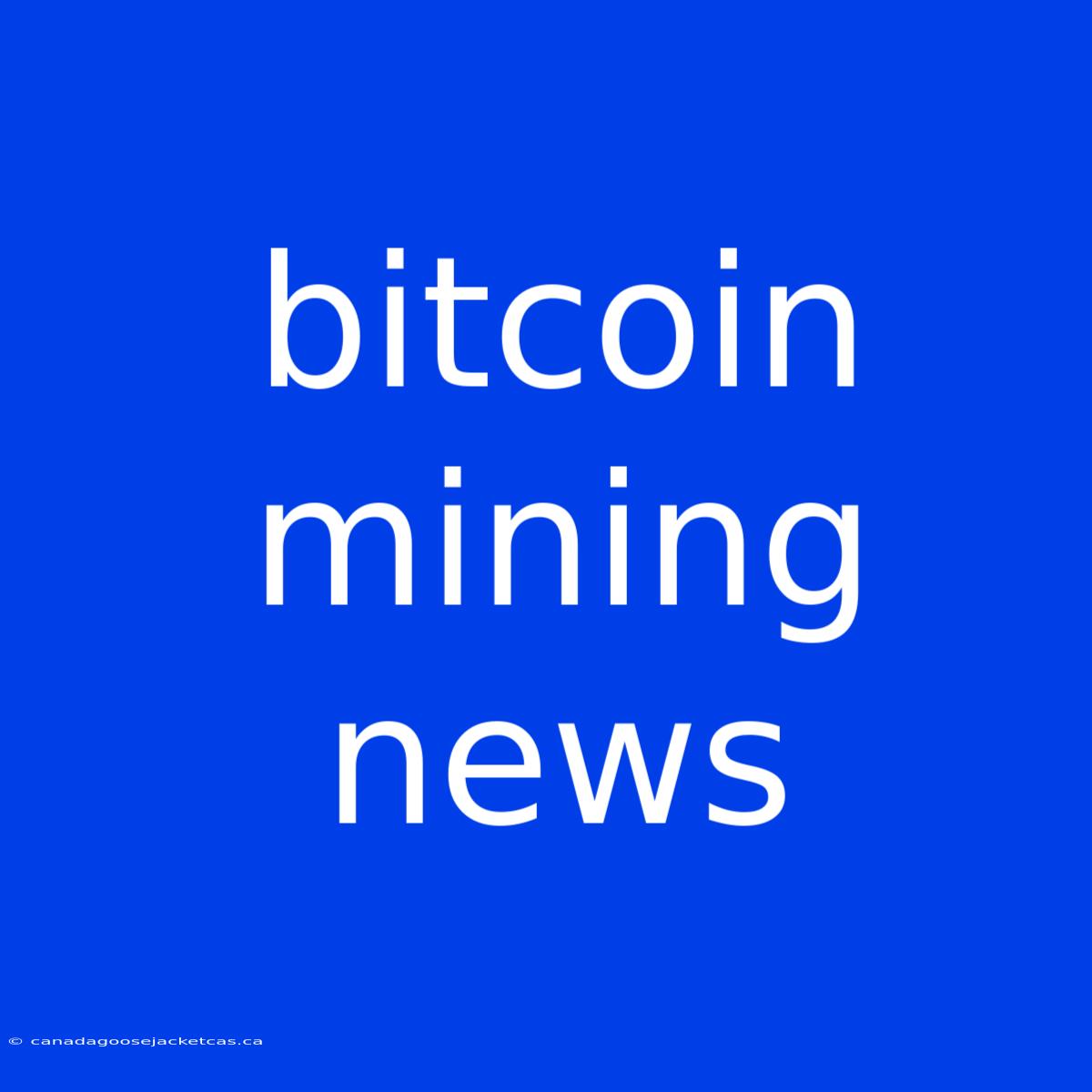 Bitcoin Mining News