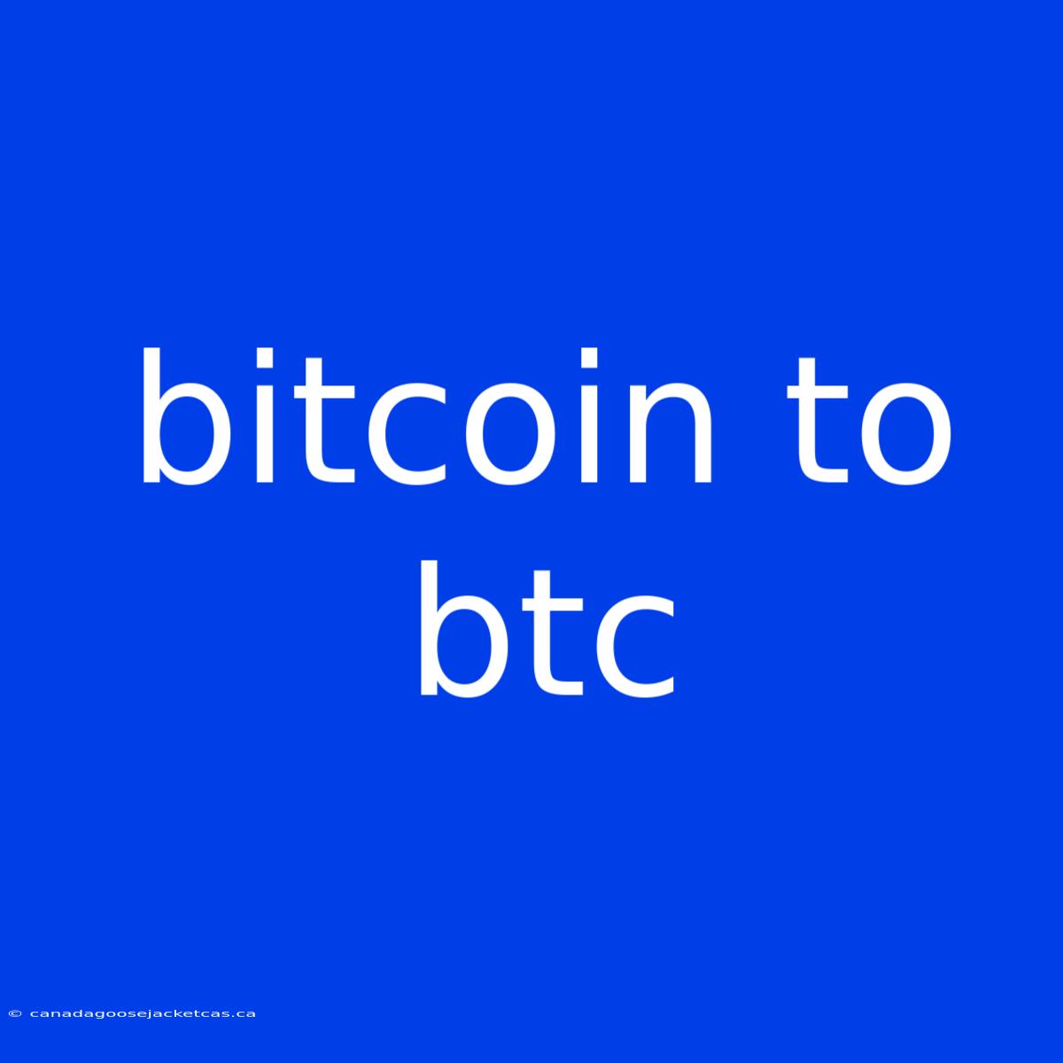 Bitcoin To Btc