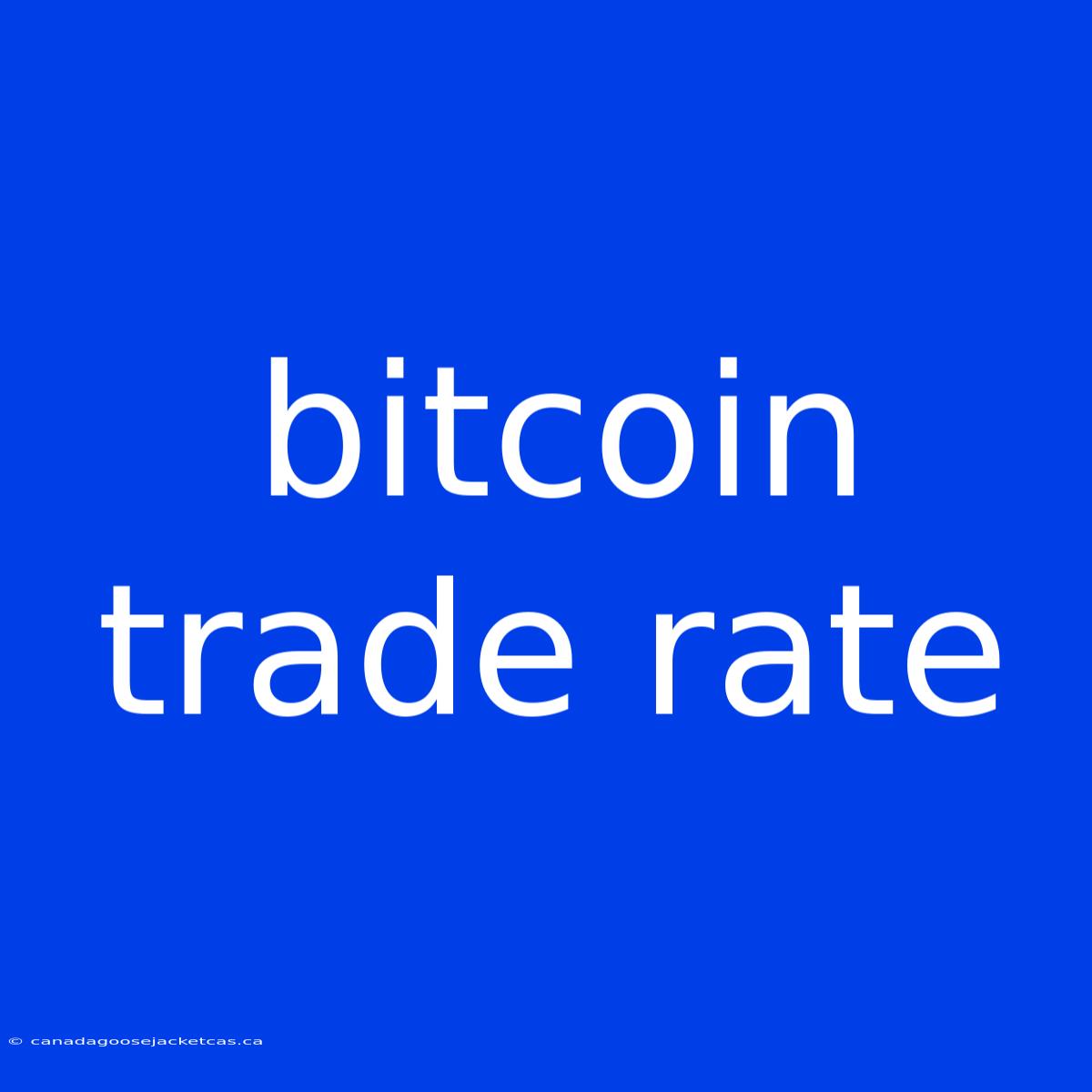 Bitcoin Trade Rate