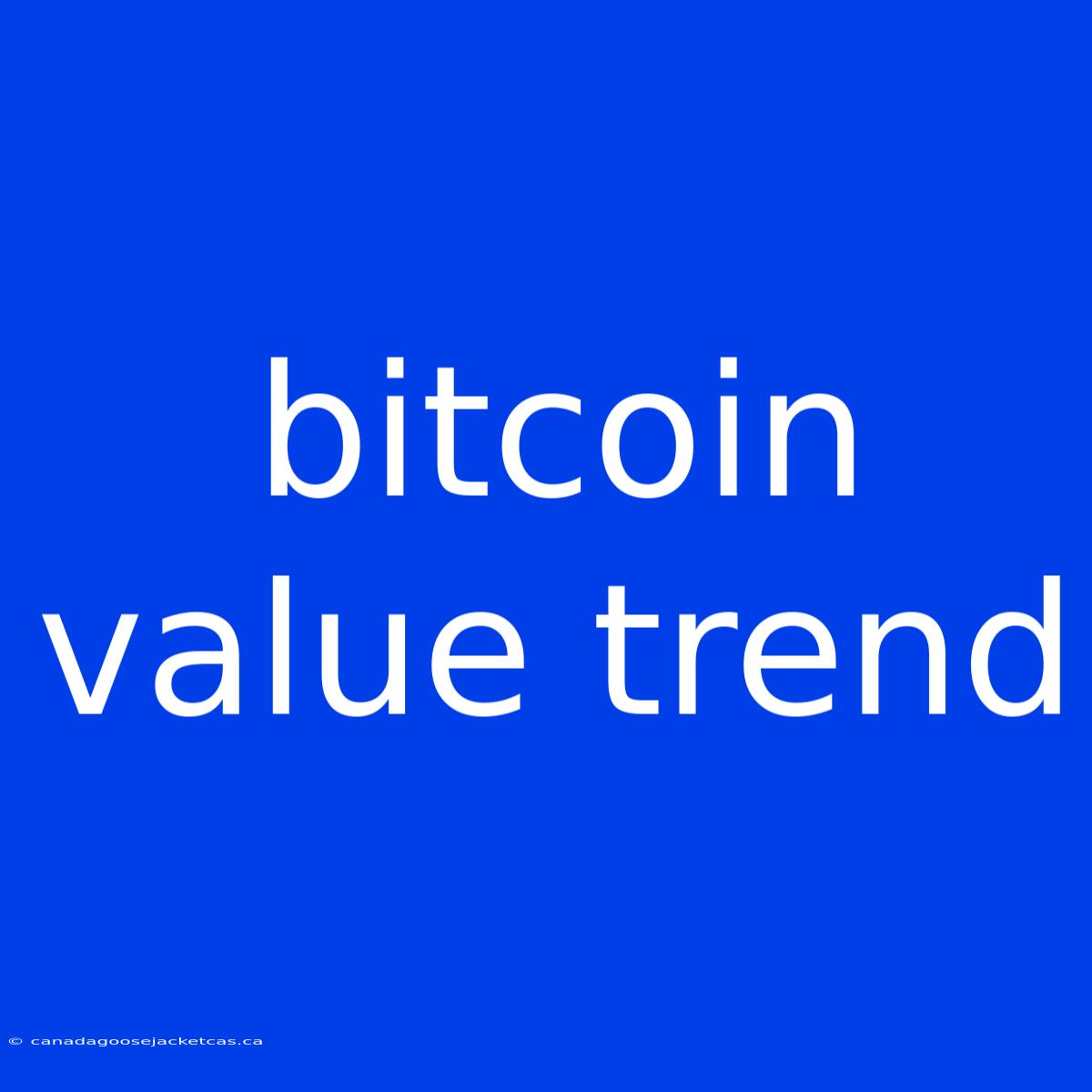 Bitcoin Value Trend