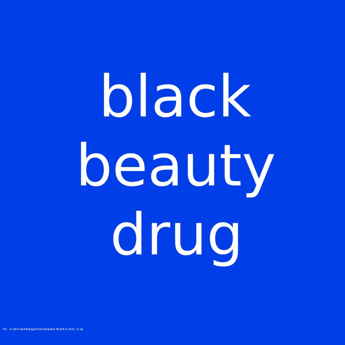 Black Beauty Drug