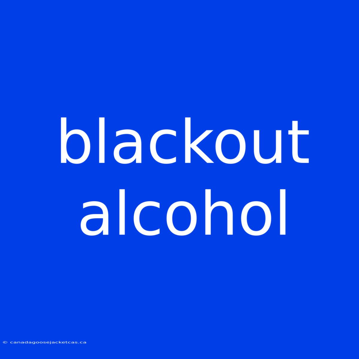 Blackout Alcohol