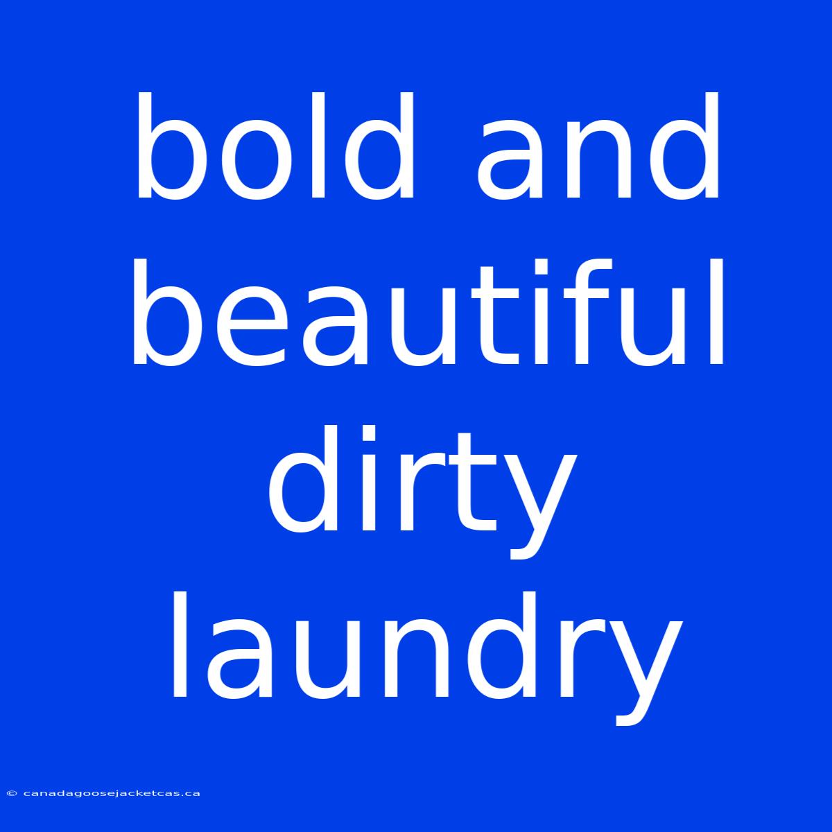 Bold And Beautiful Dirty Laundry