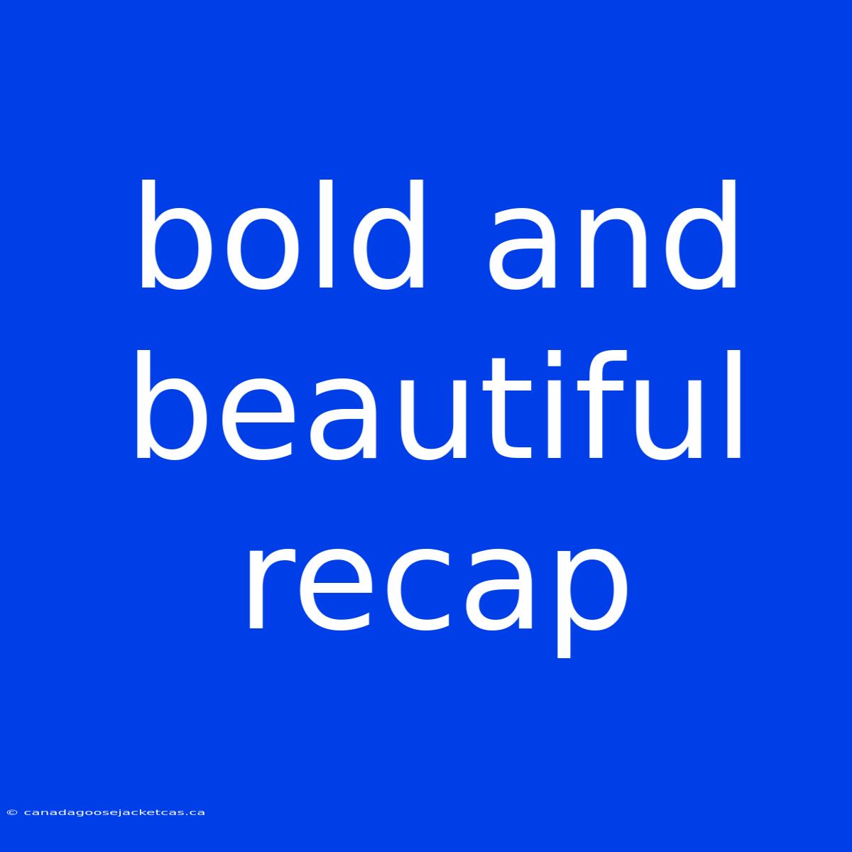 Bold And Beautiful Recap