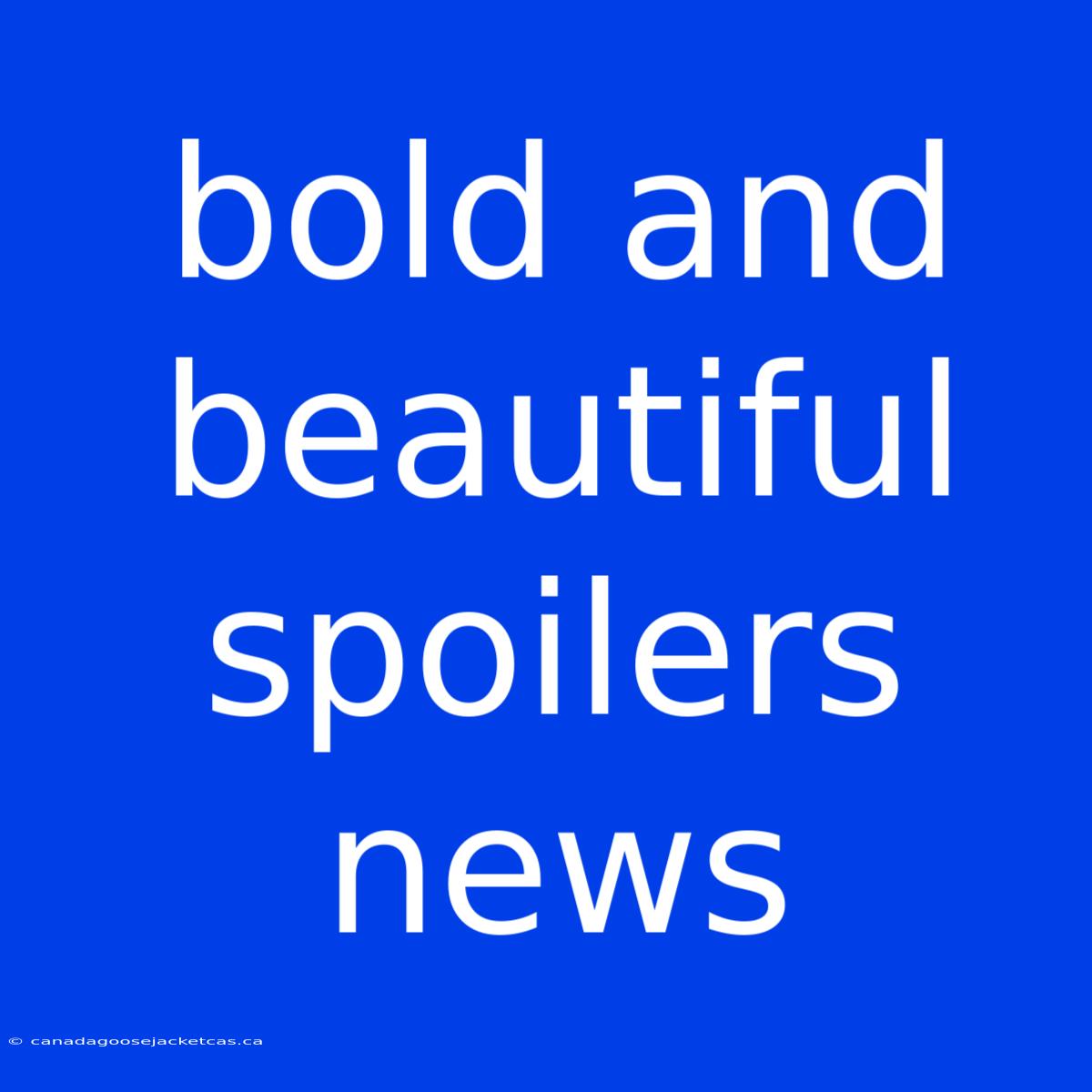 Bold And Beautiful Spoilers News