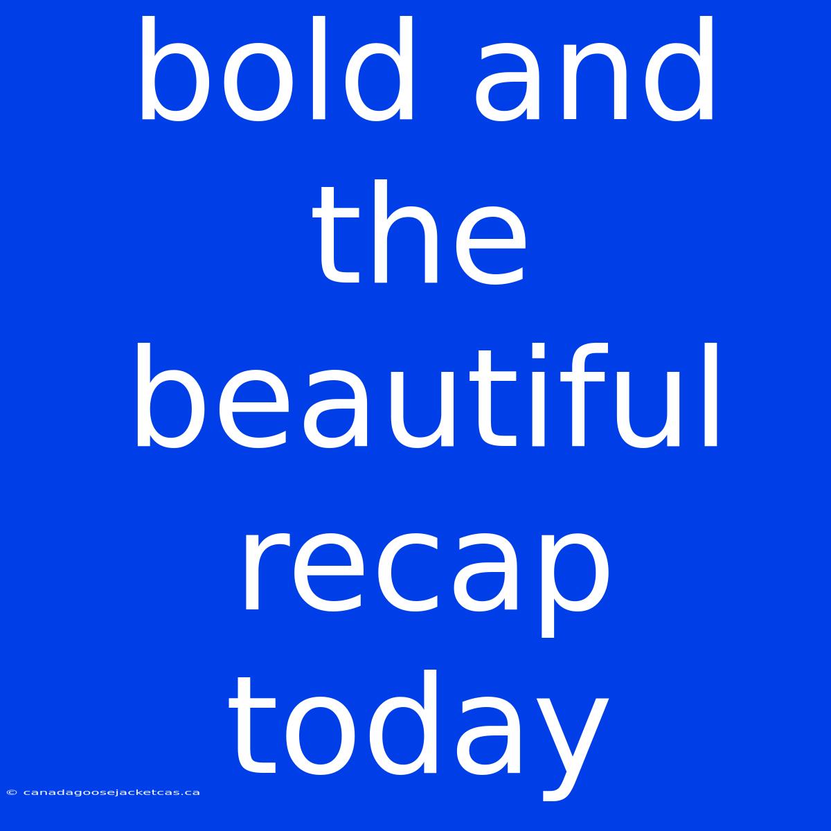 Bold And The Beautiful Recap Today