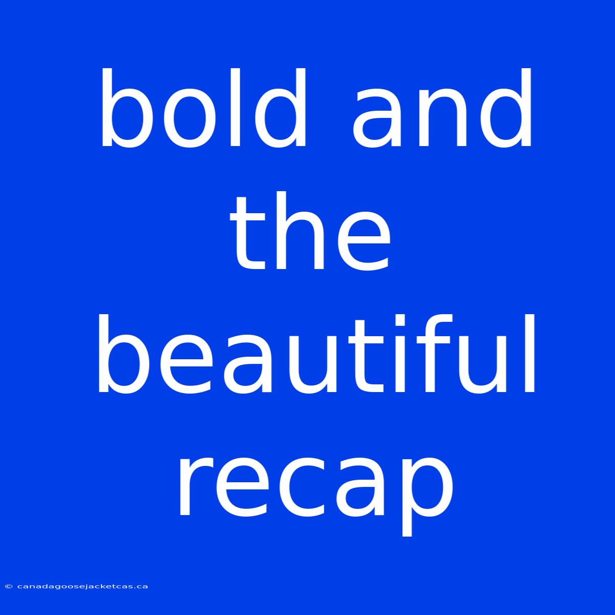 Bold And The Beautiful Recap