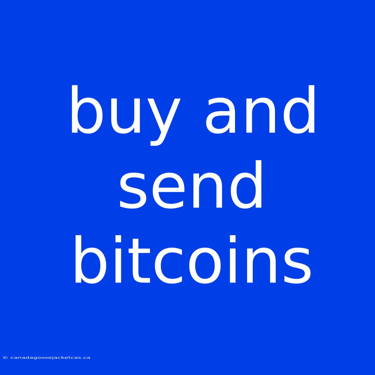 Buy And Send Bitcoins