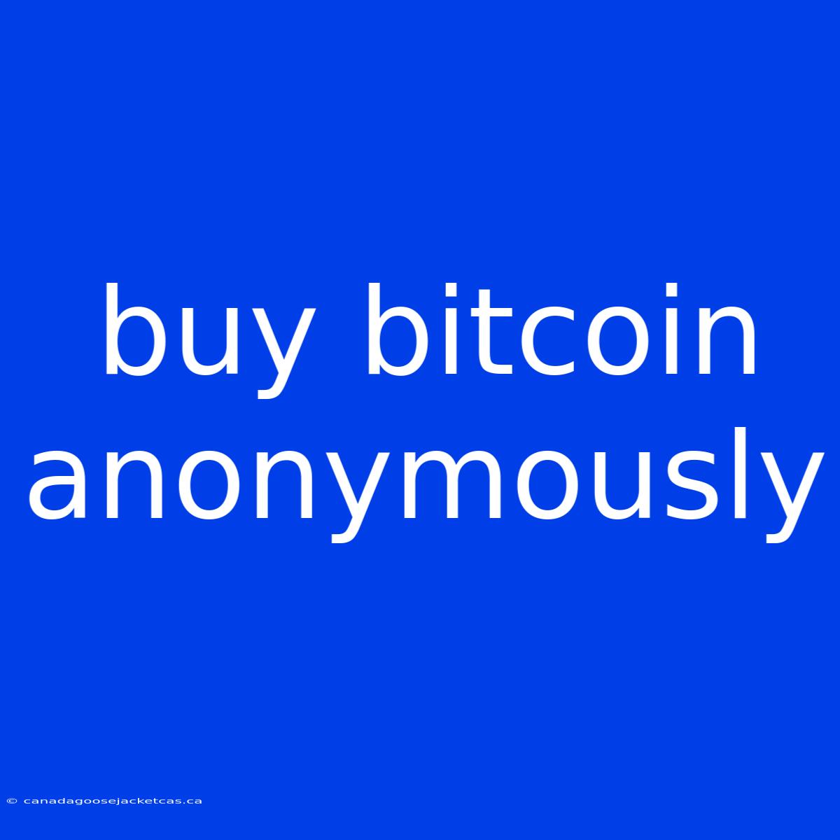 Buy Bitcoin Anonymously