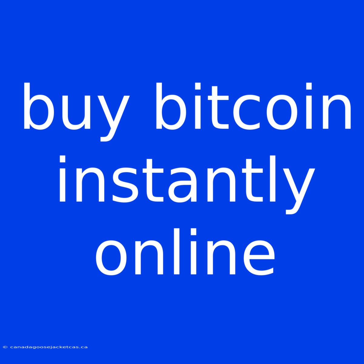 Buy Bitcoin Instantly Online